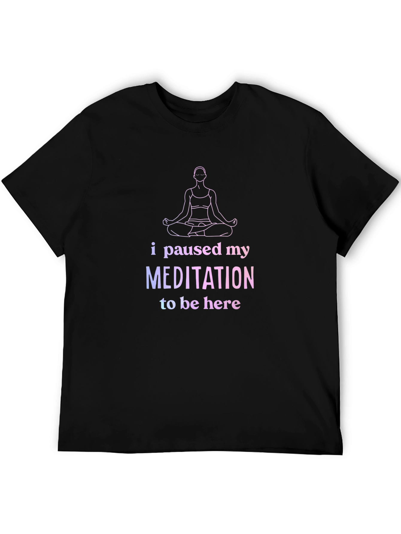 Funny Meditation T-Shirt - Paused My Meditation