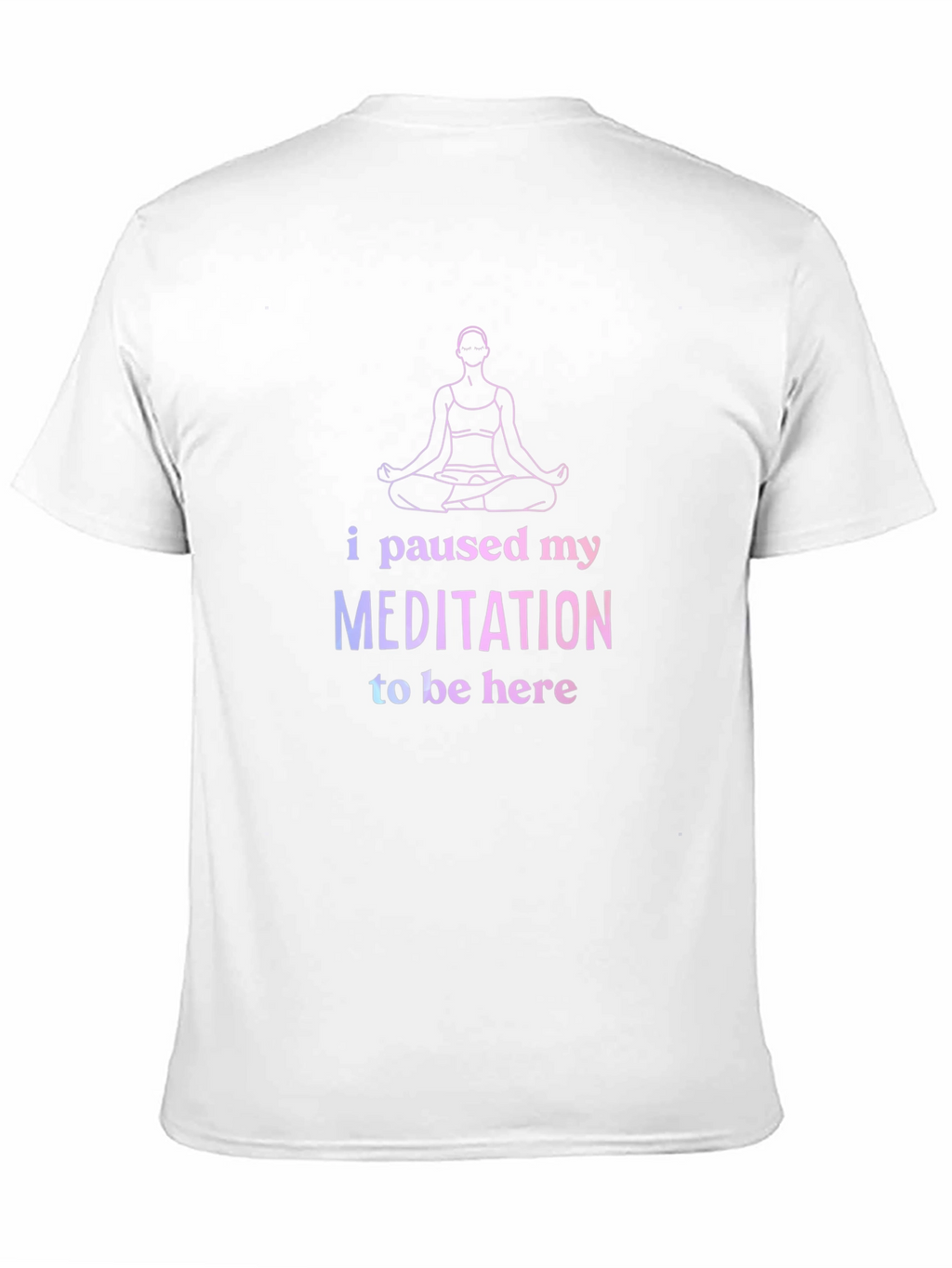 Funny Meditation T-Shirt - Paused My Meditation