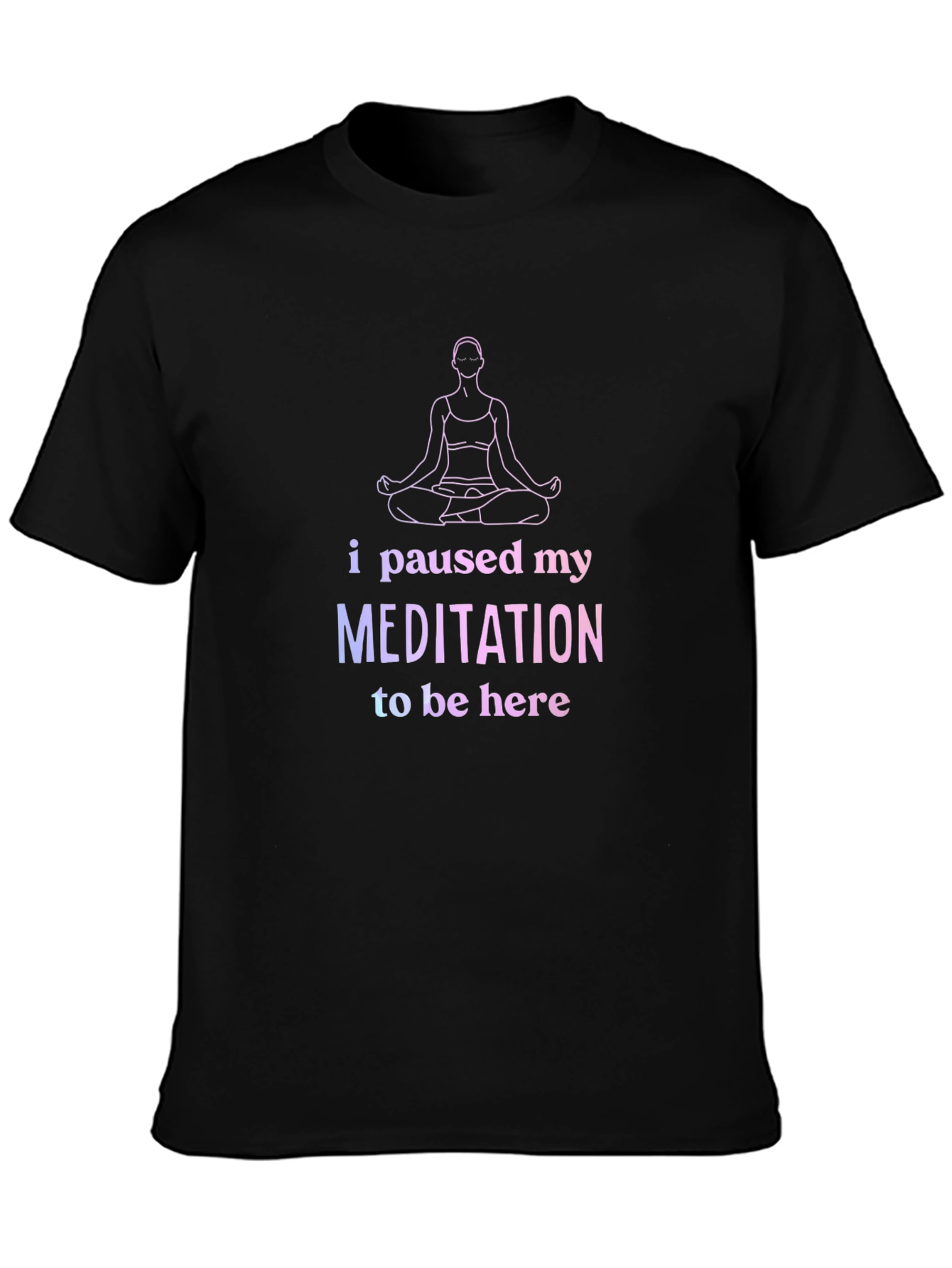 Funny Meditation T-Shirt - Paused My Meditation