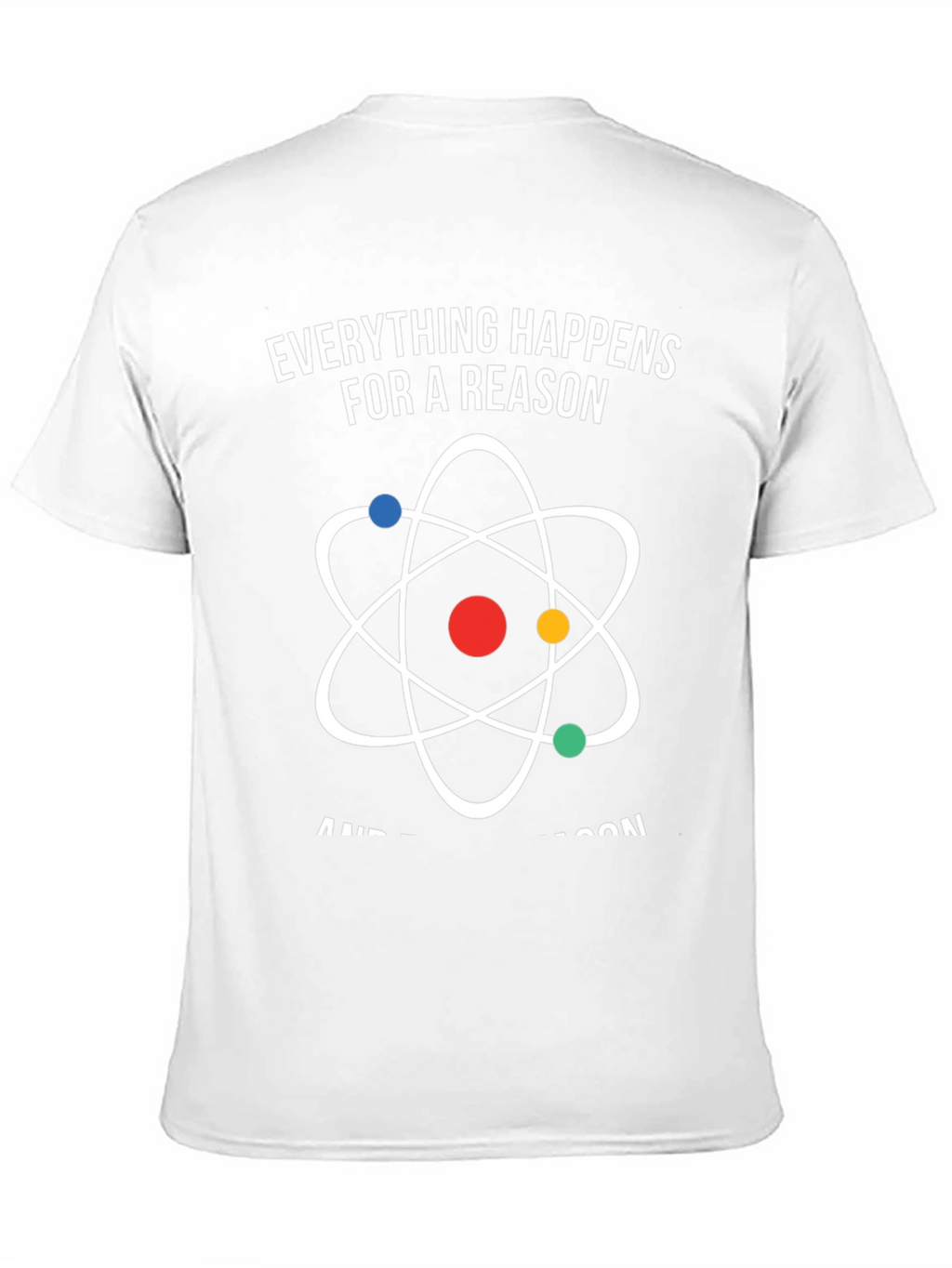 Everything Happens for a Reason Atom Graphic T-Shirt
