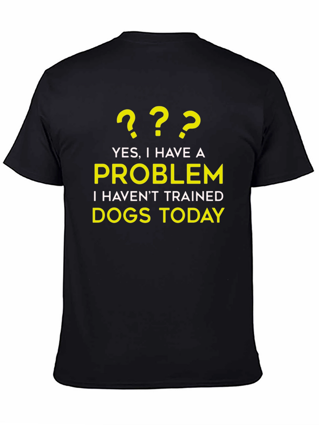 Dog Trainer Problem T-Shirt - Funny Dog Lover Tee