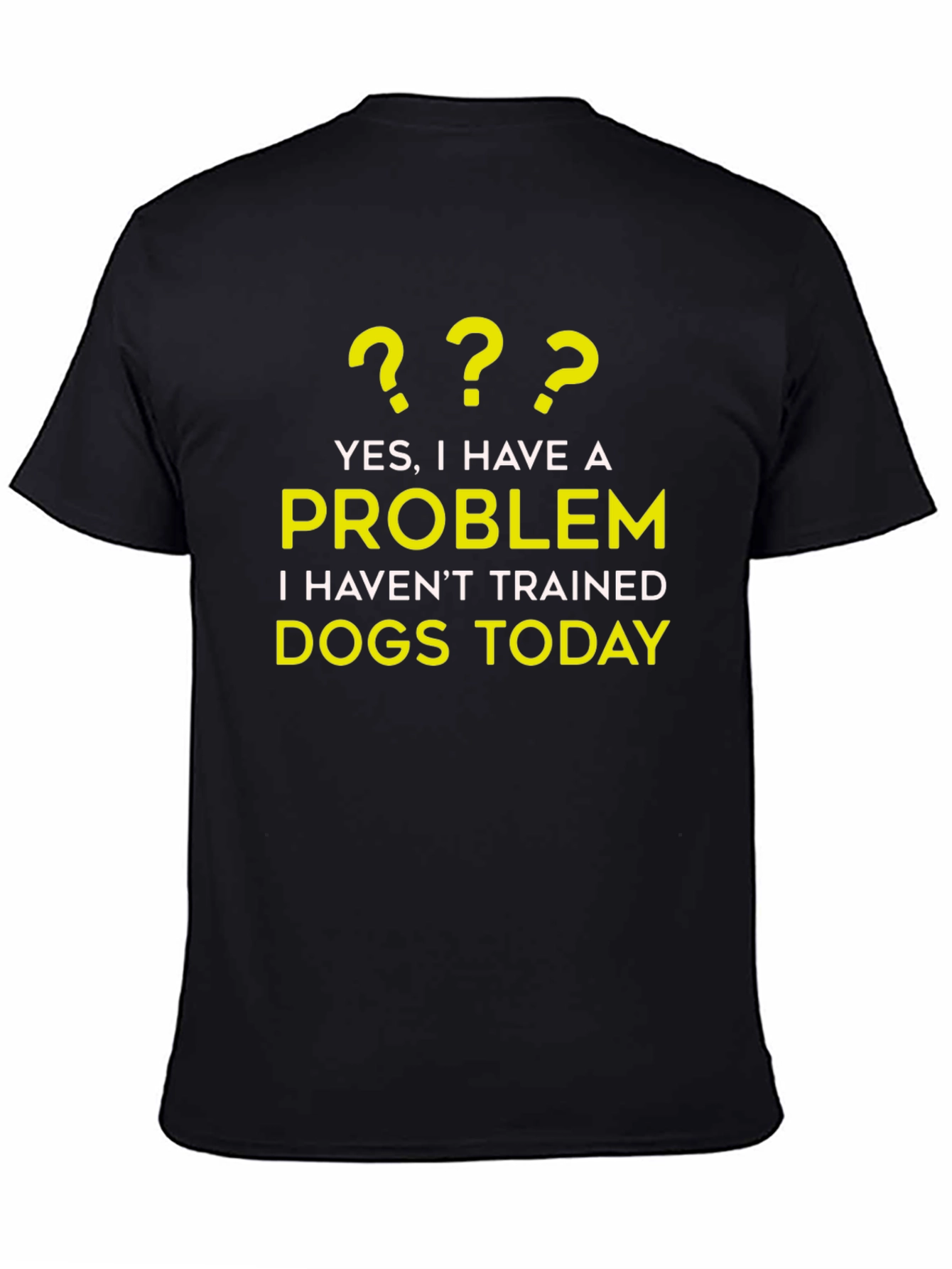 Dog Trainer Problem T-Shirt - Funny Dog Lover Tee