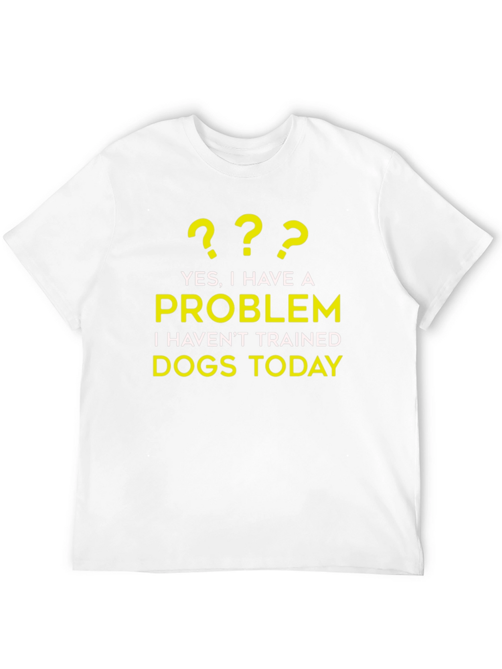 Dog Trainer Problem T-Shirt - Funny Dog Lover Tee