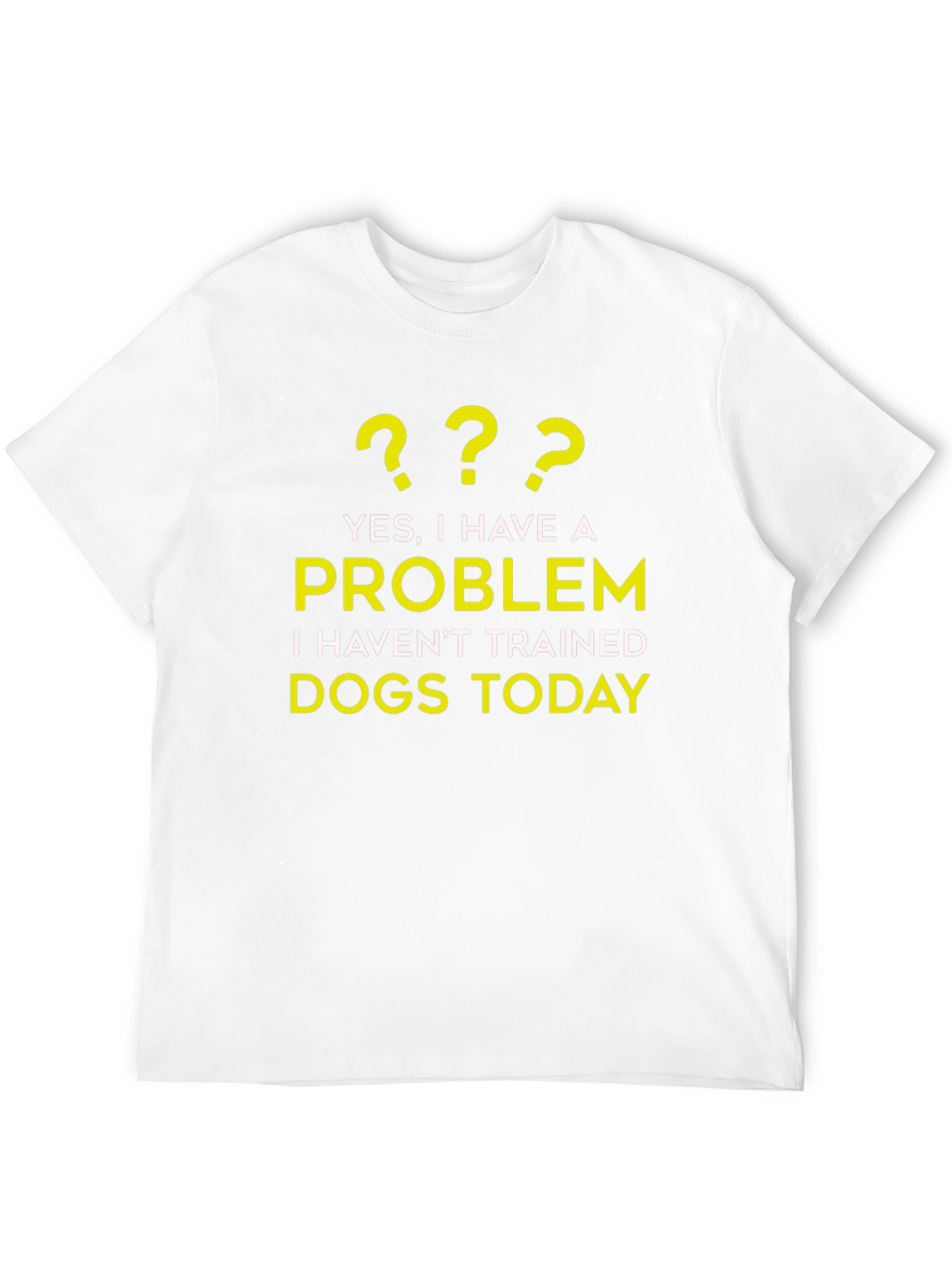 Dog Trainer Problem T-Shirt - Funny Dog Lover Tee