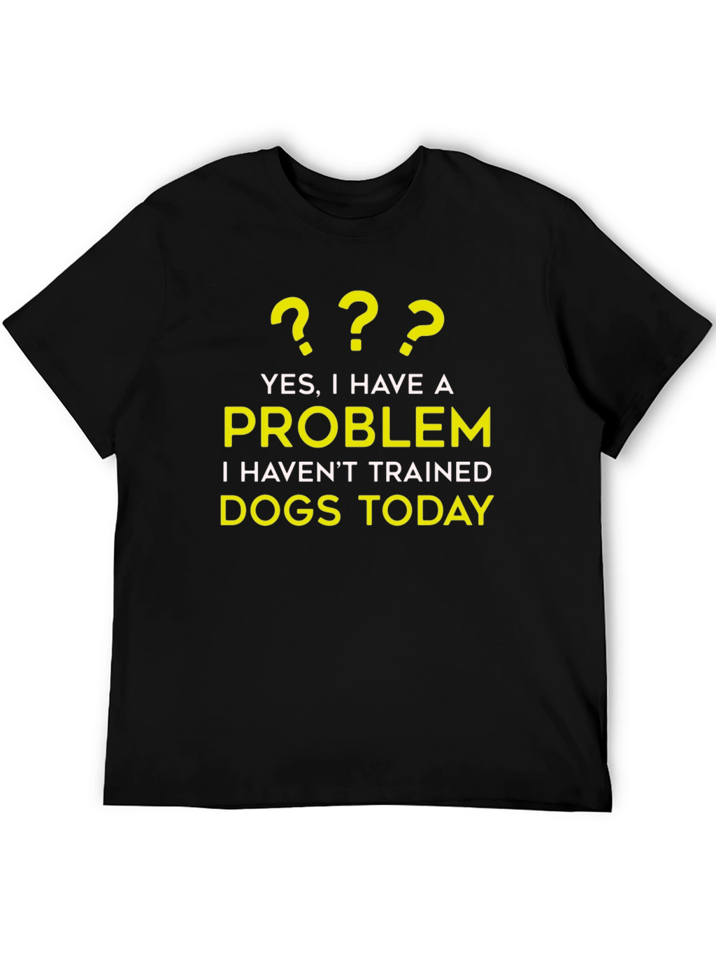 Dog Trainer Problem T-Shirt - Funny Dog Lover Tee