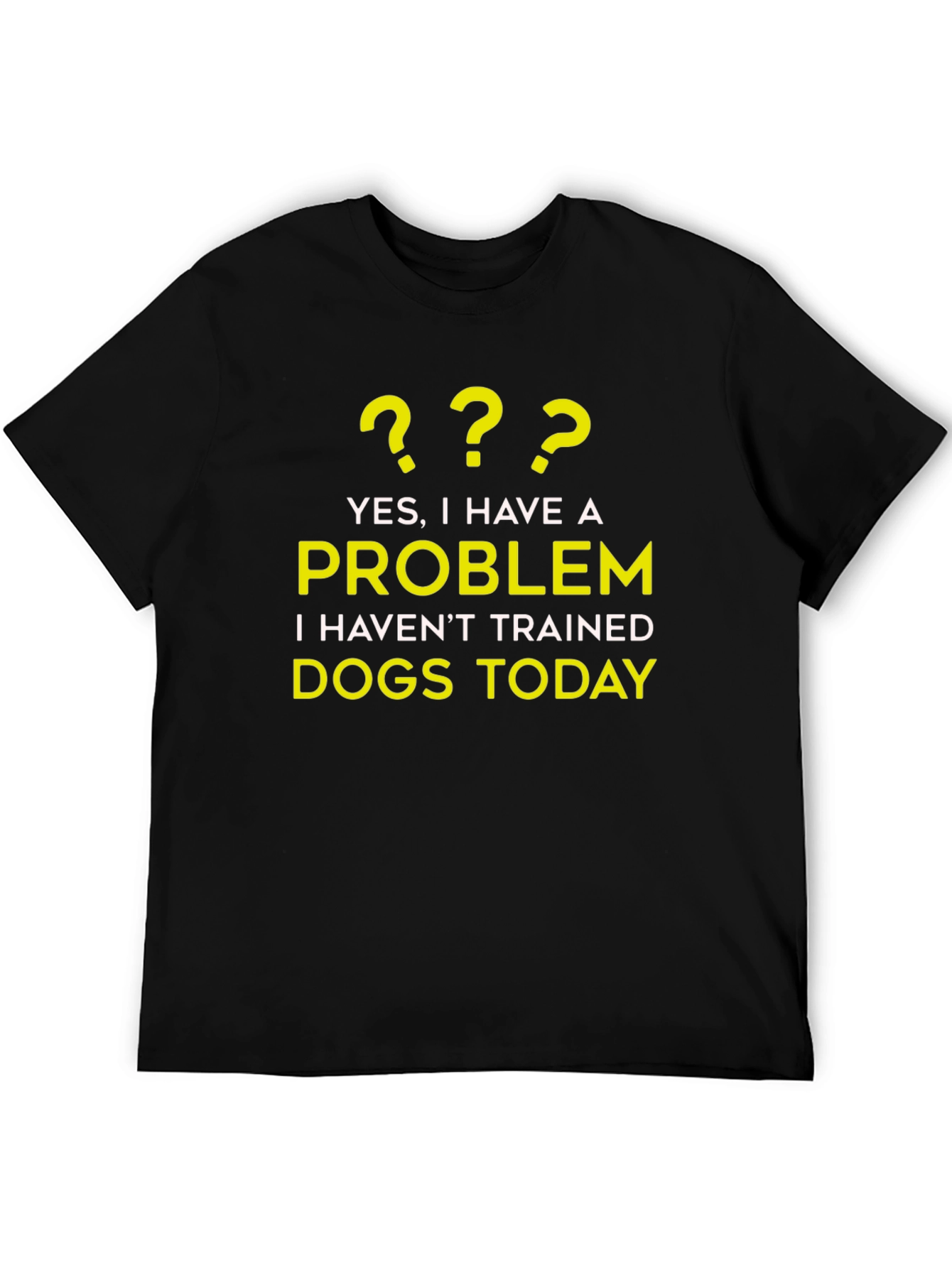 Dog Trainer Problem T-Shirt - Funny Dog Lover Tee