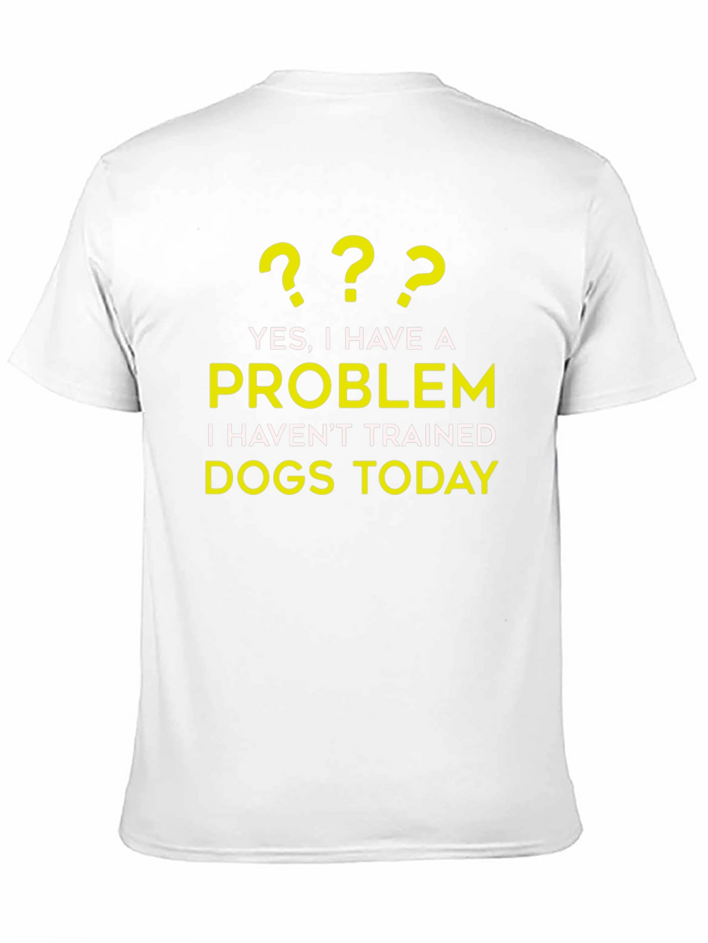Dog Trainer Problem T-Shirt - Funny Dog Lover Tee