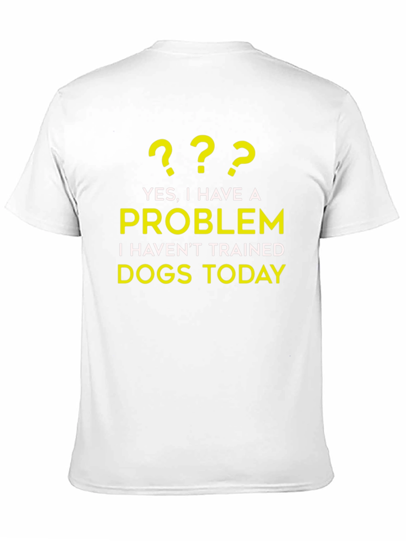 Dog Trainer Problem T-Shirt - Funny Dog Lover Tee
