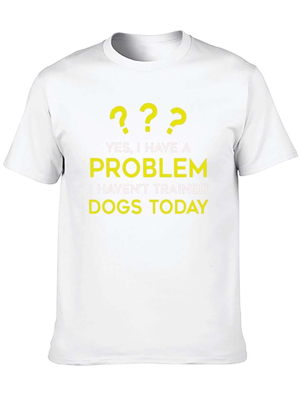 Dog Trainer Problem T-Shirt - Funny Dog Lover Tee