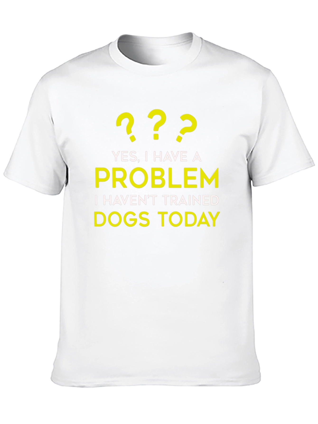 Dog Trainer Problem T-Shirt - Funny Dog Lover Tee