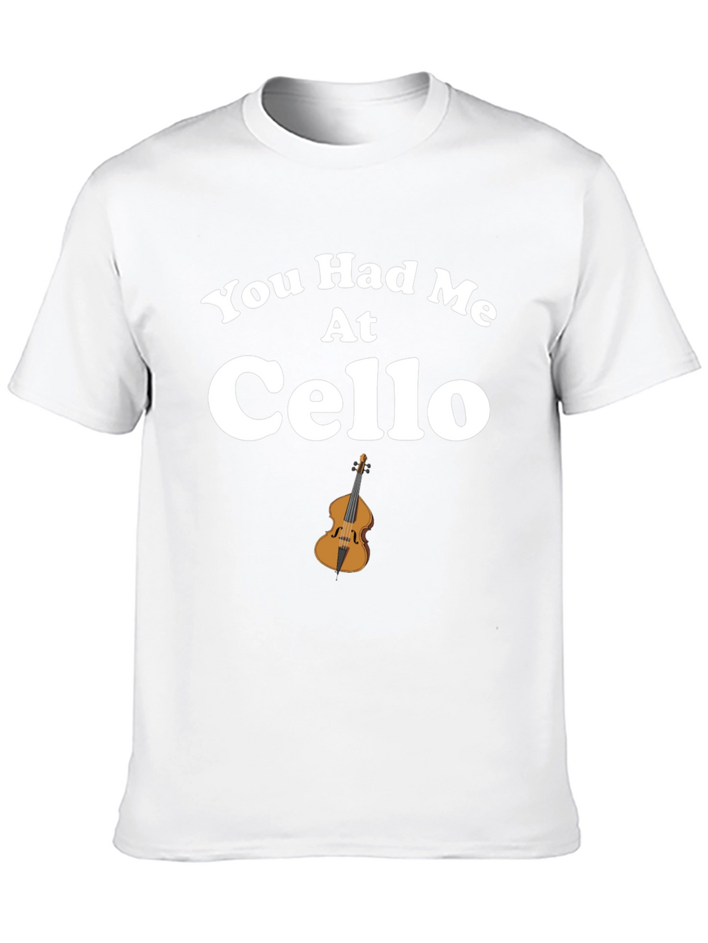 You Had Me At Cello T-Shirt