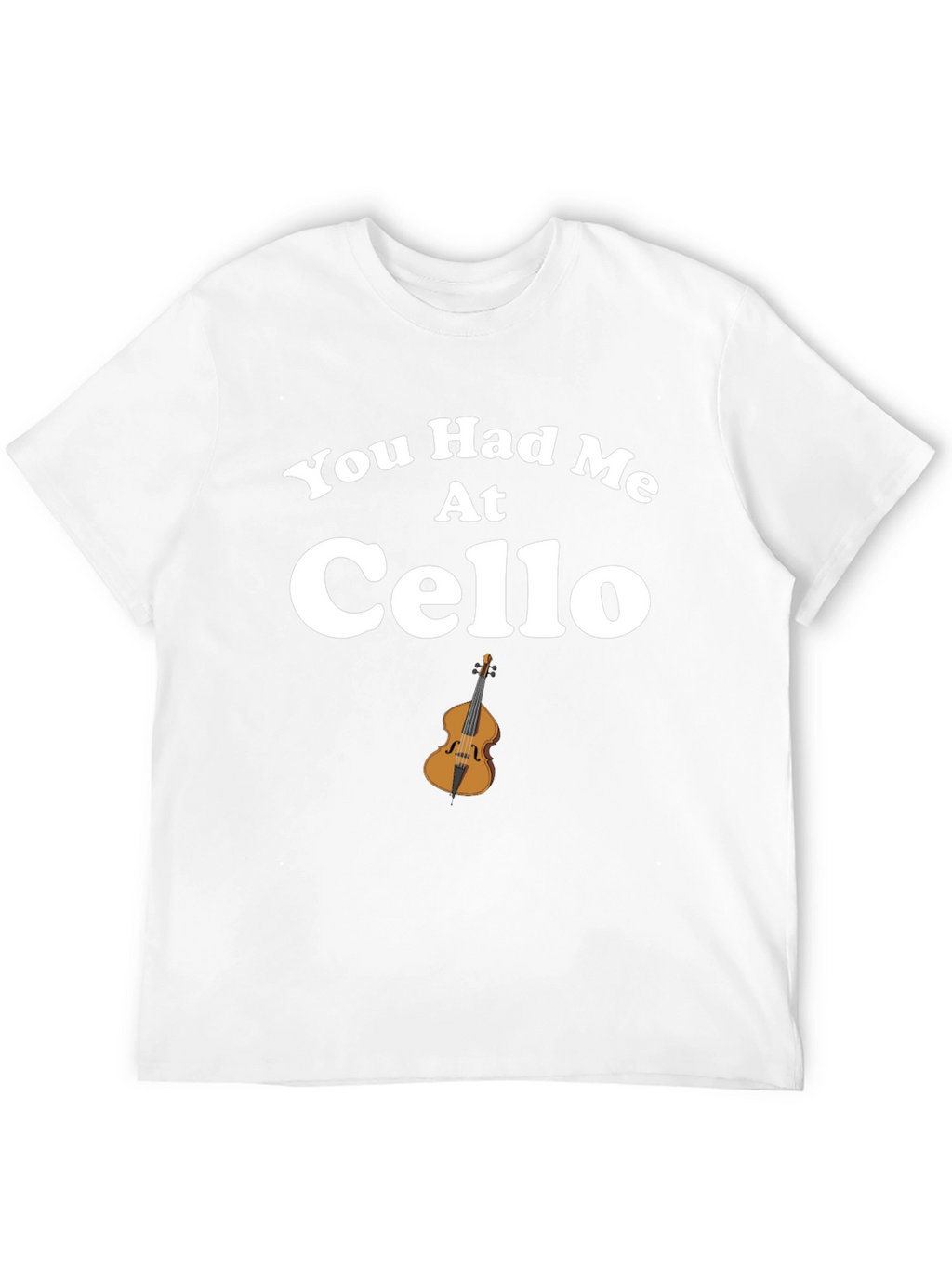 You Had Me At Cello T-Shirt