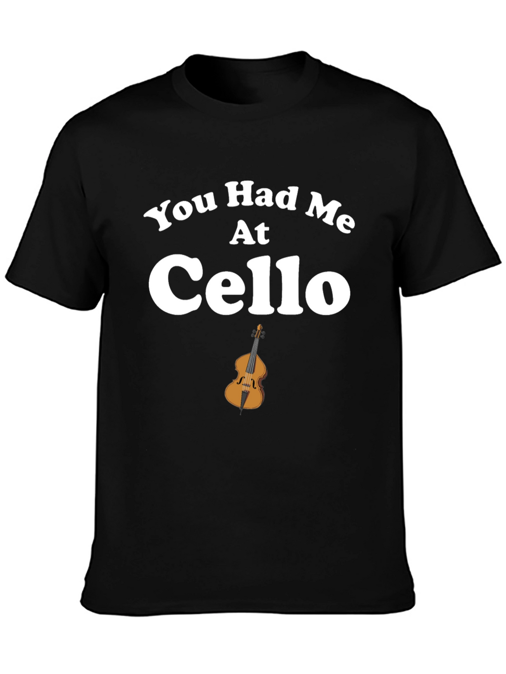 You Had Me At Cello T-Shirt