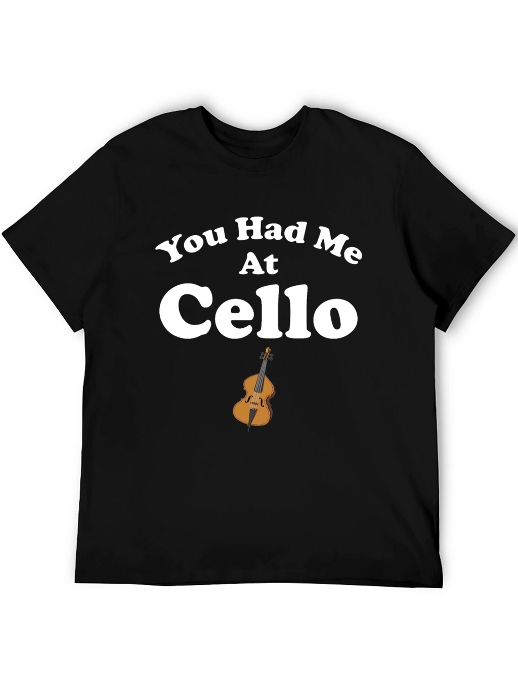 You Had Me At Cello T-Shirt