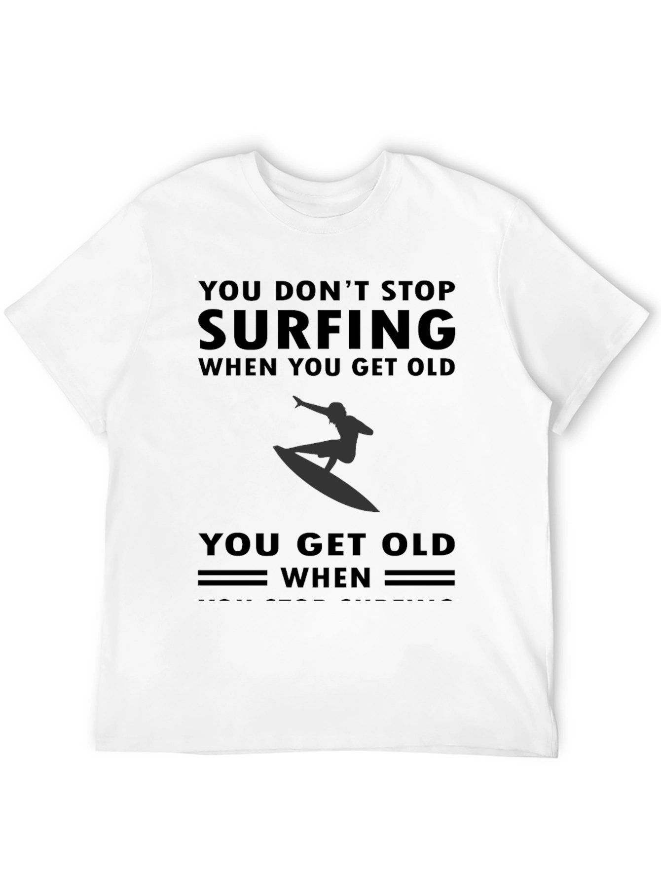 Surfing T-Shirt - Dont Stop Surfing When You Get Old