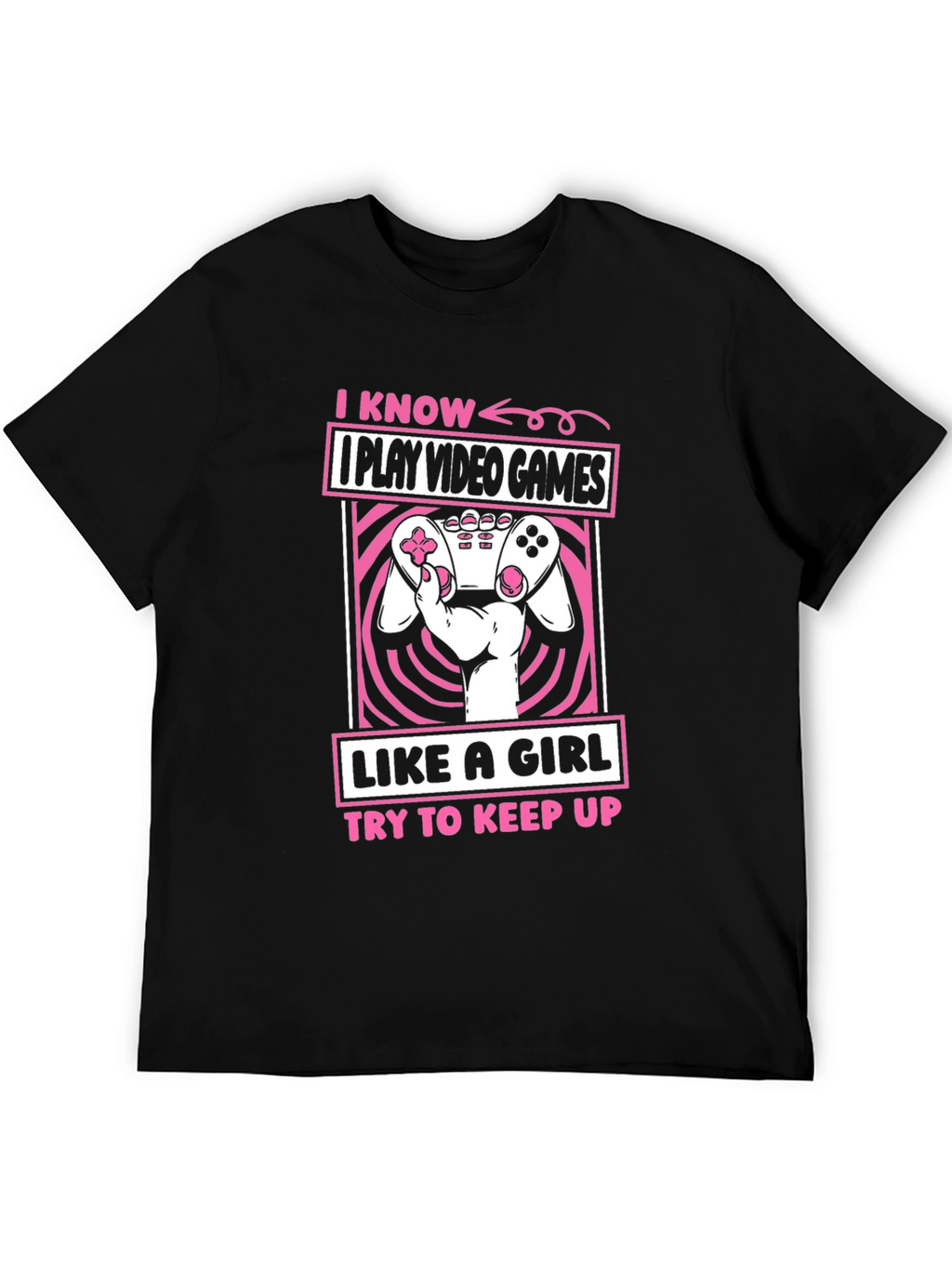 I Play Video Games Like A Girl T-Shirt
