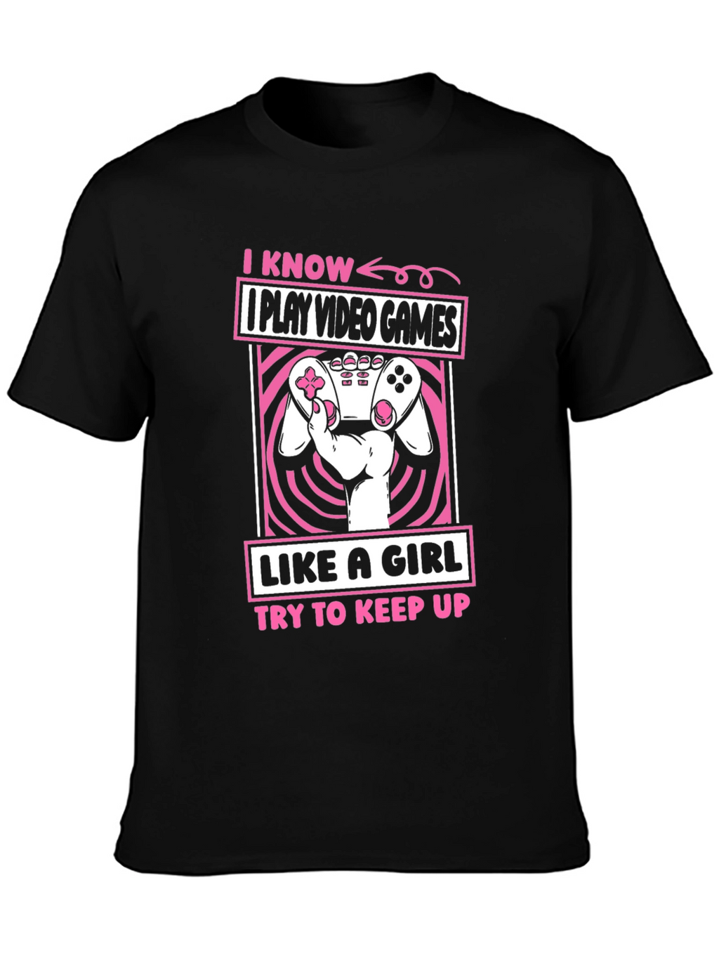 I Play Video Games Like A Girl T-Shirt