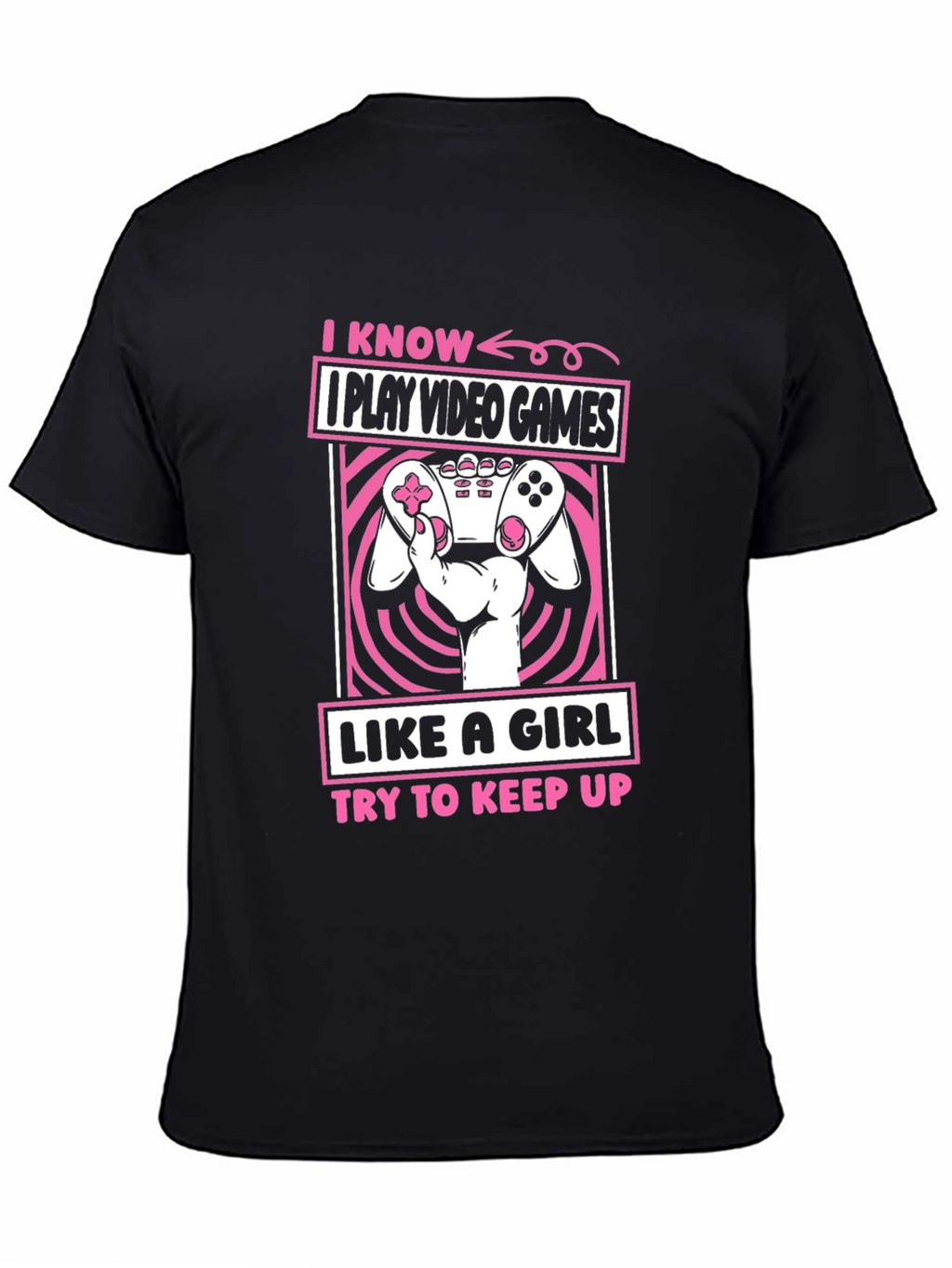 I Play Video Games Like A Girl T-Shirt