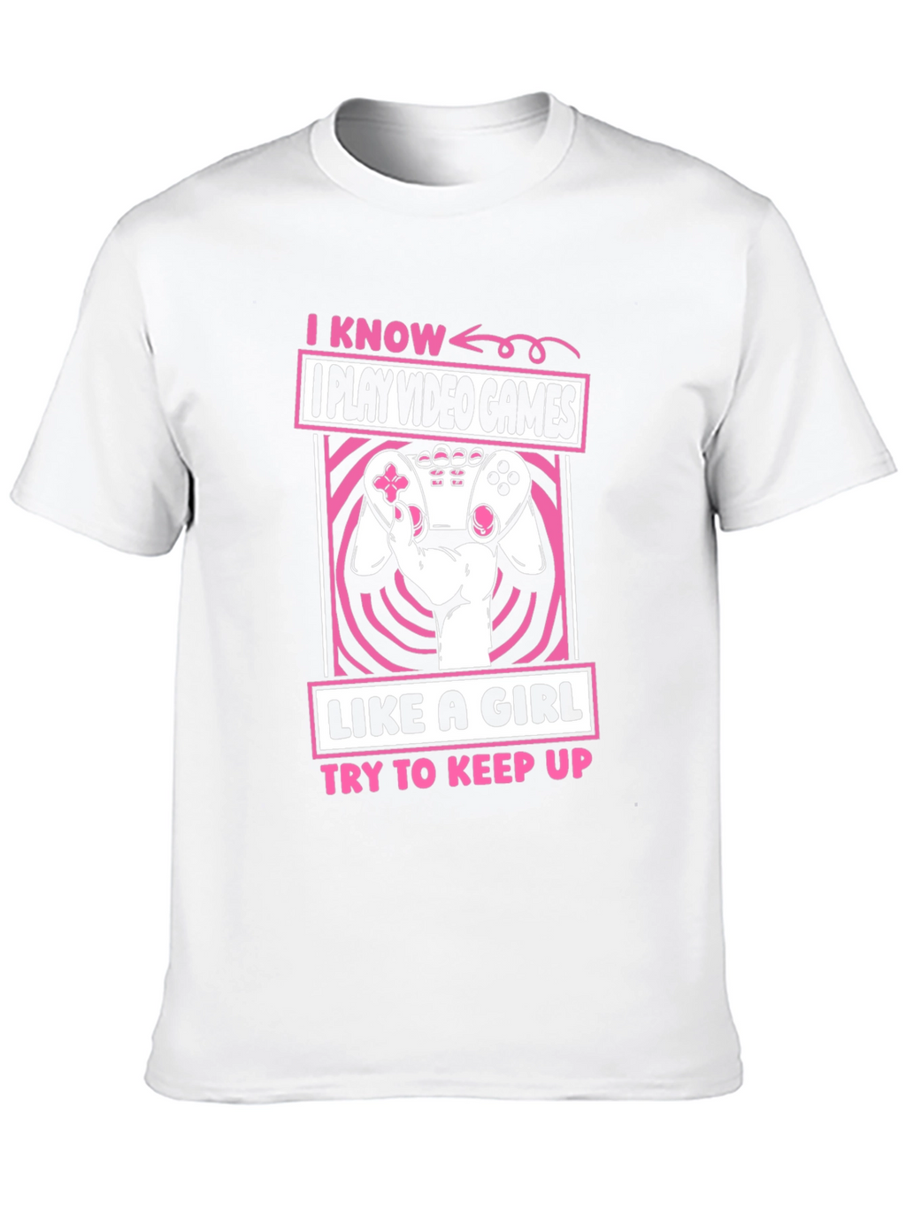 I Play Video Games Like A Girl T-Shirt