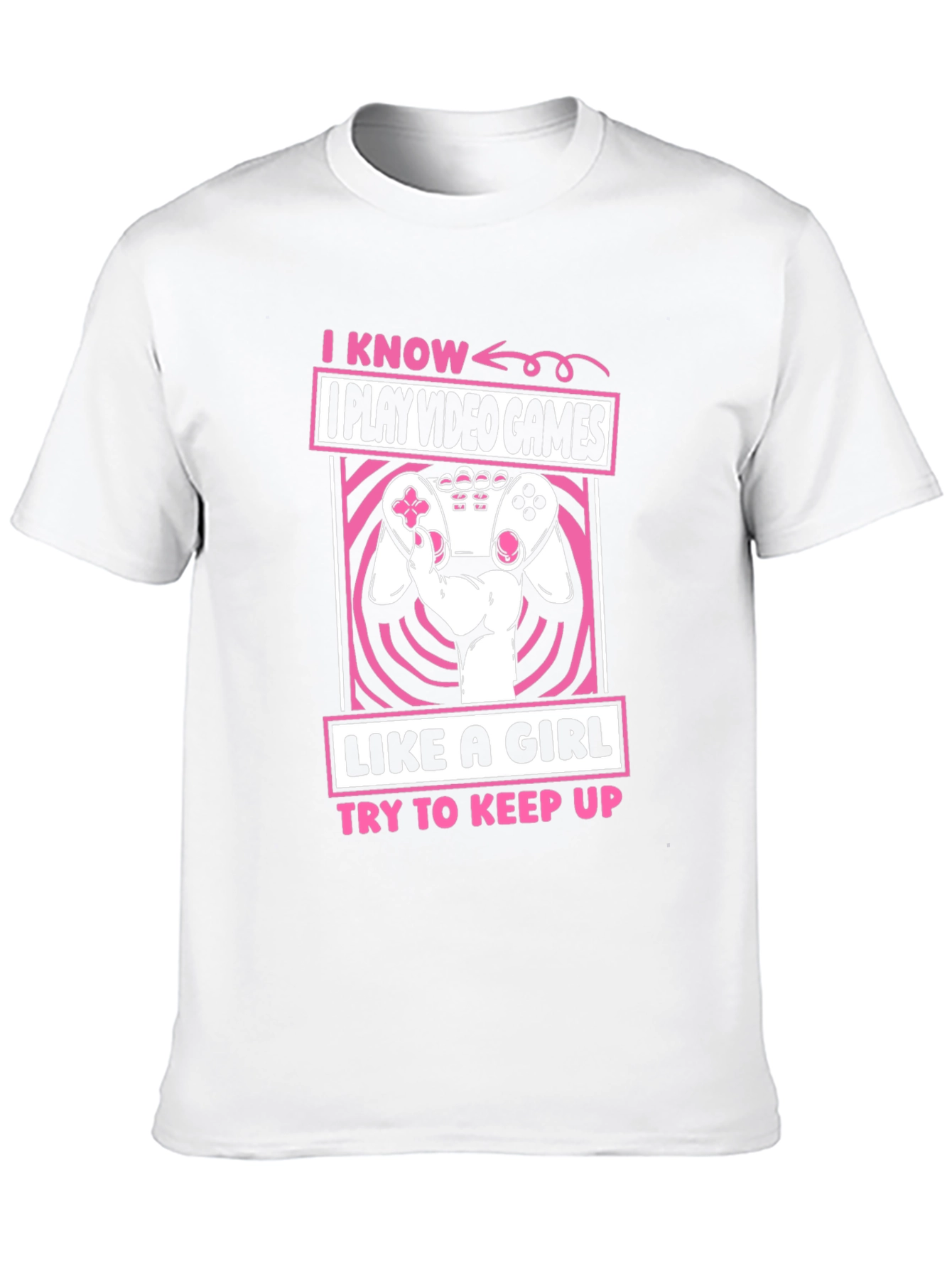 I Play Video Games Like A Girl T-Shirt