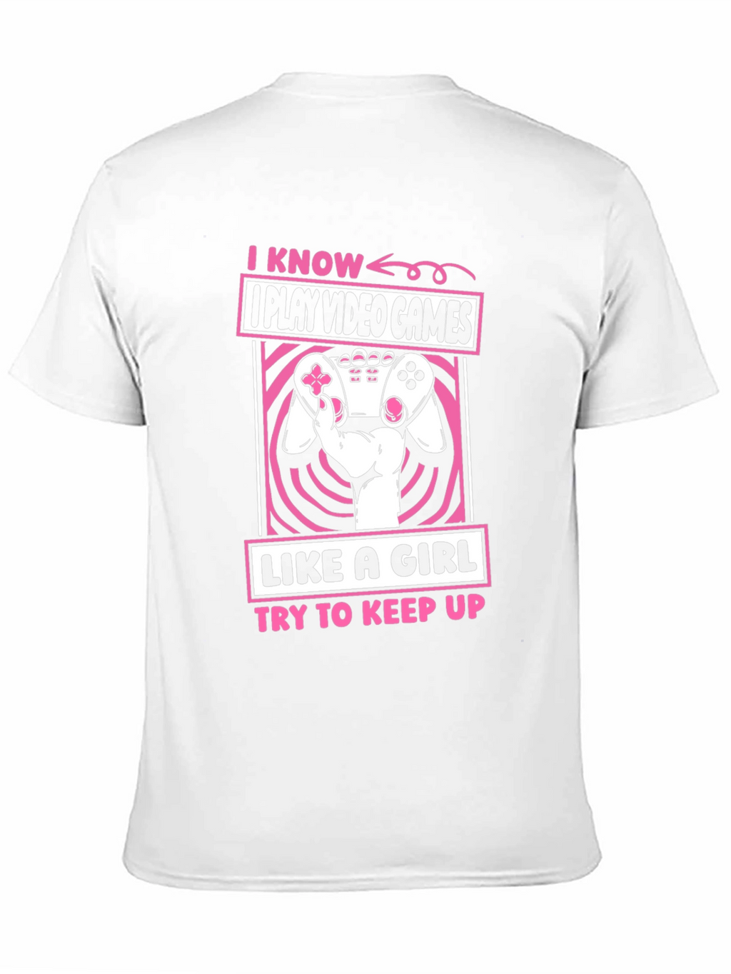 I Play Video Games Like A Girl T-Shirt