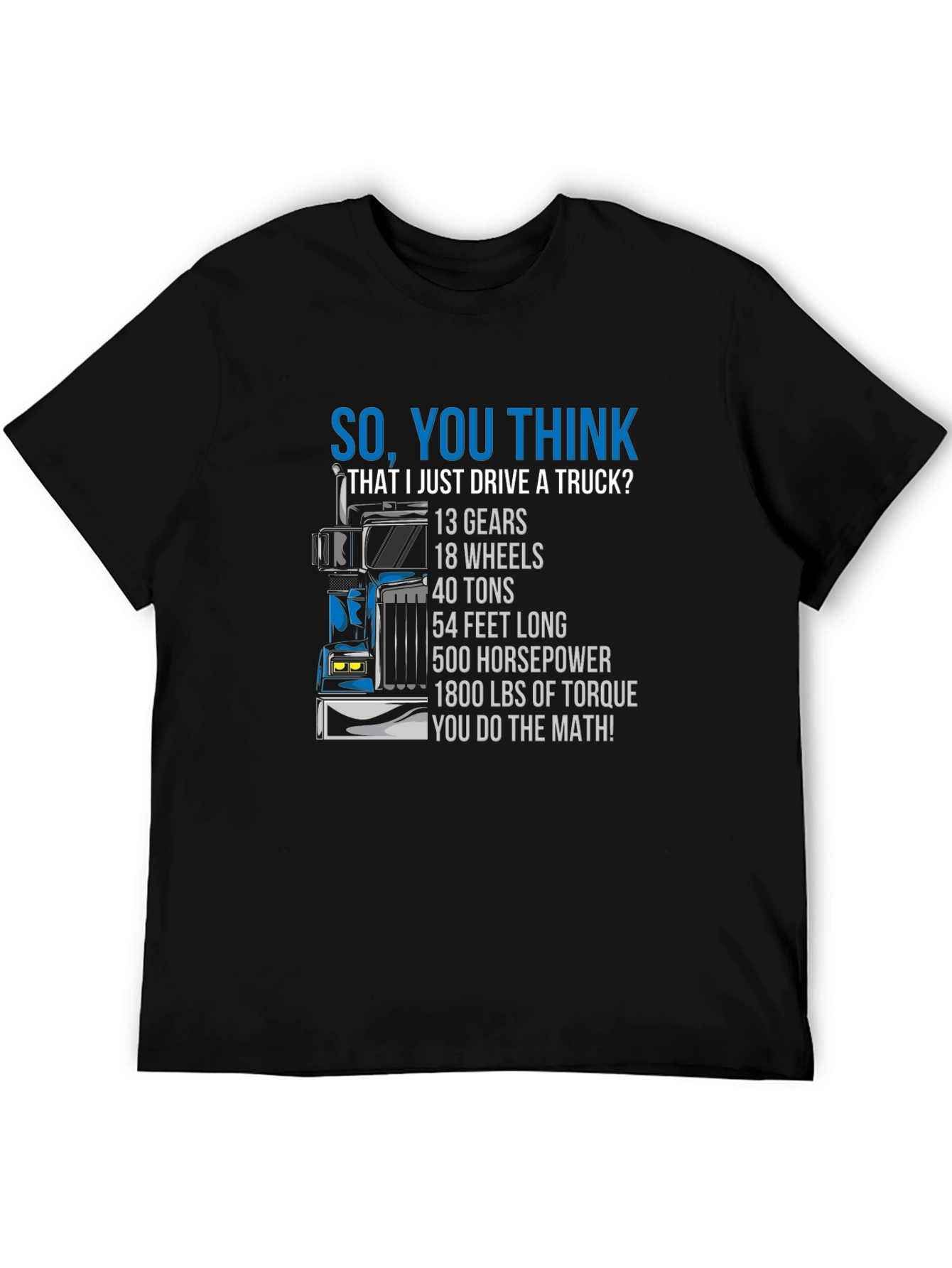 Trucker T-Shirt: So You Think I Just Drive a Truck?