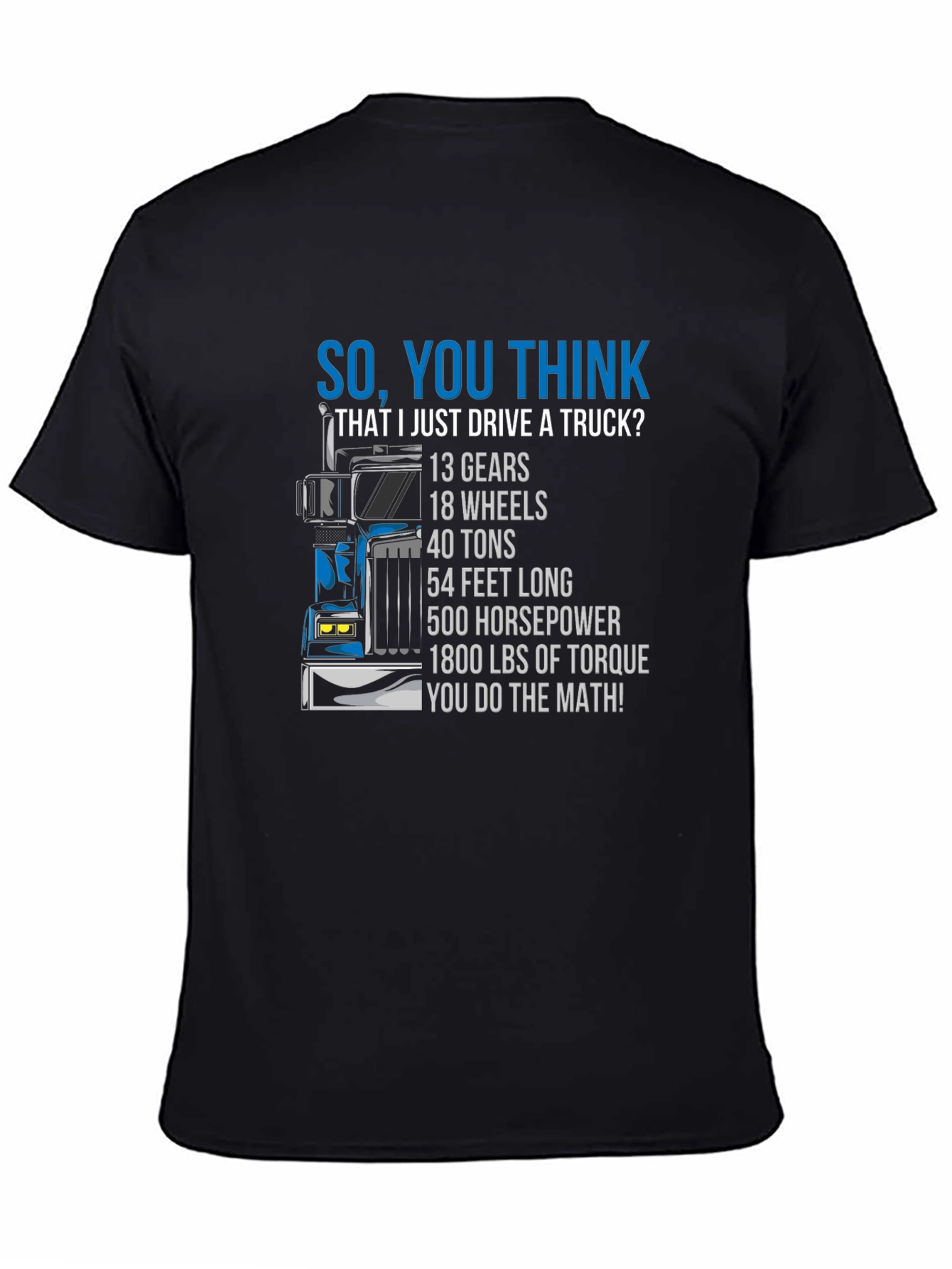 Trucker T-Shirt: So You Think I Just Drive a Truck?