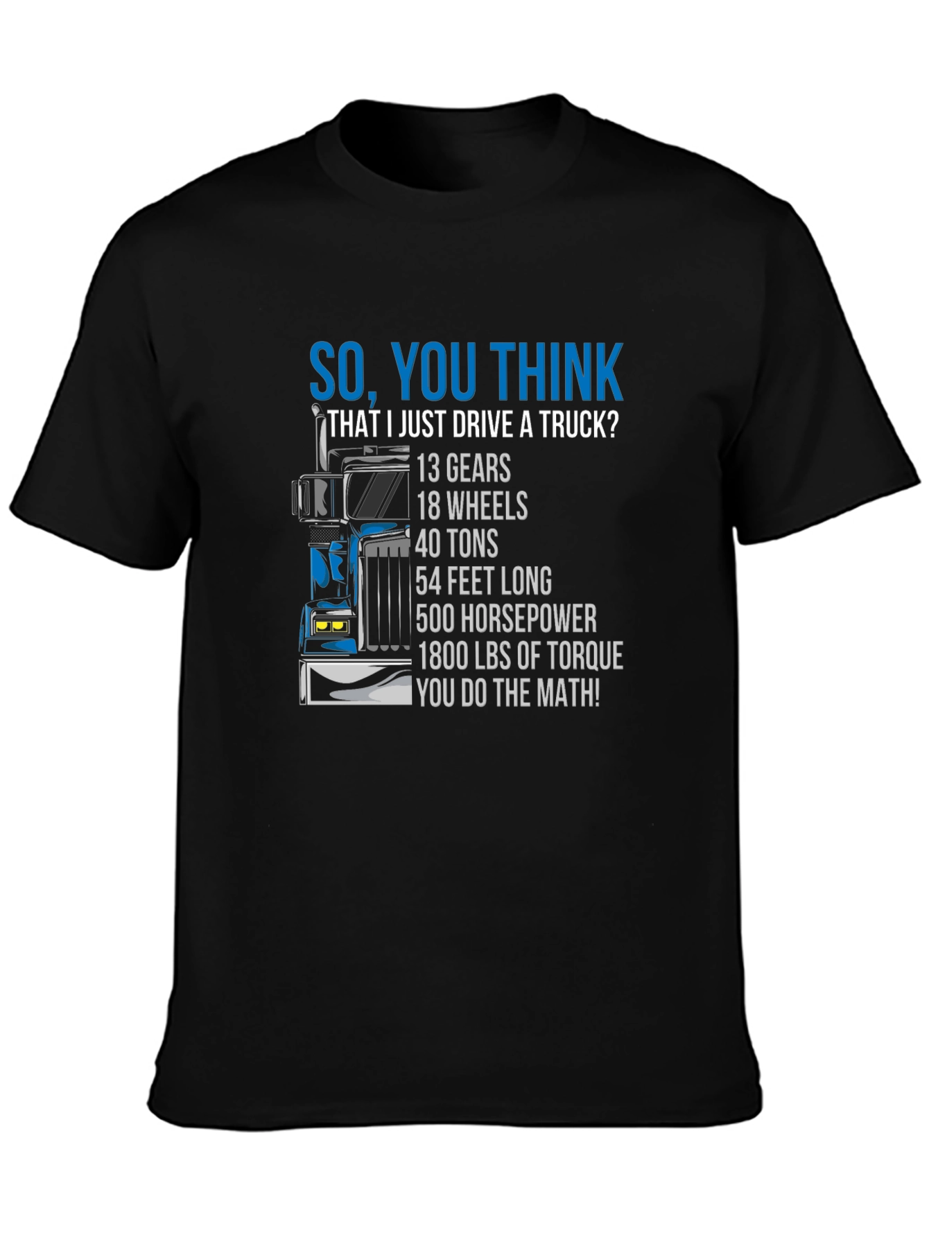 Trucker T-Shirt: So You Think I Just Drive a Truck?
