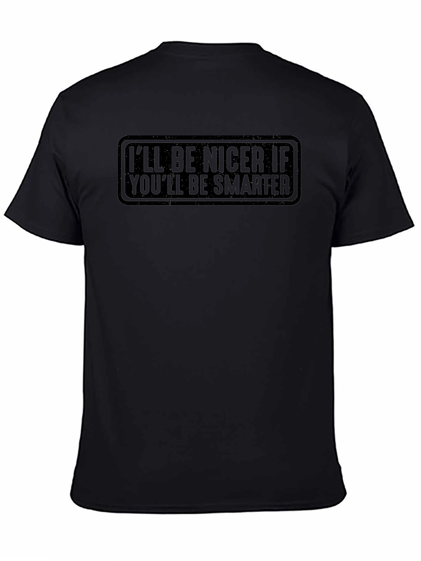 Ill Be Nicer If Youll Be Smarter Black Graphic Tee