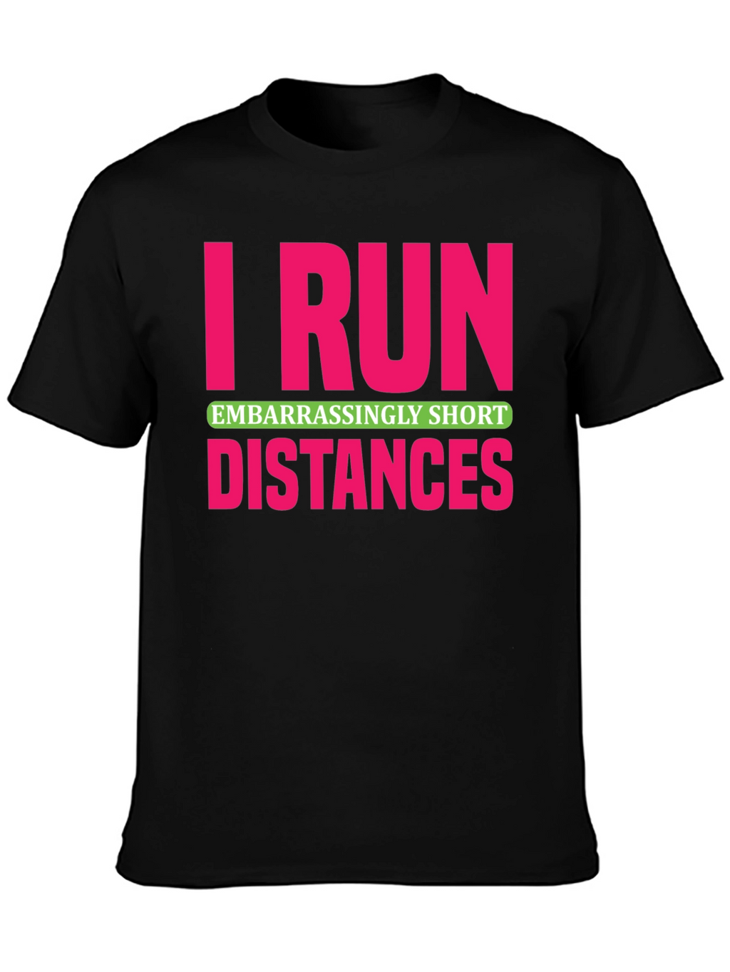 I Run Embarrassingly Short Distances T-Shirt