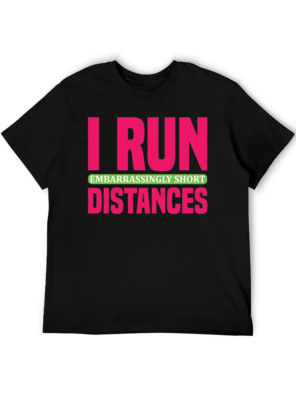 I Run Embarrassingly Short Distances T-Shirt