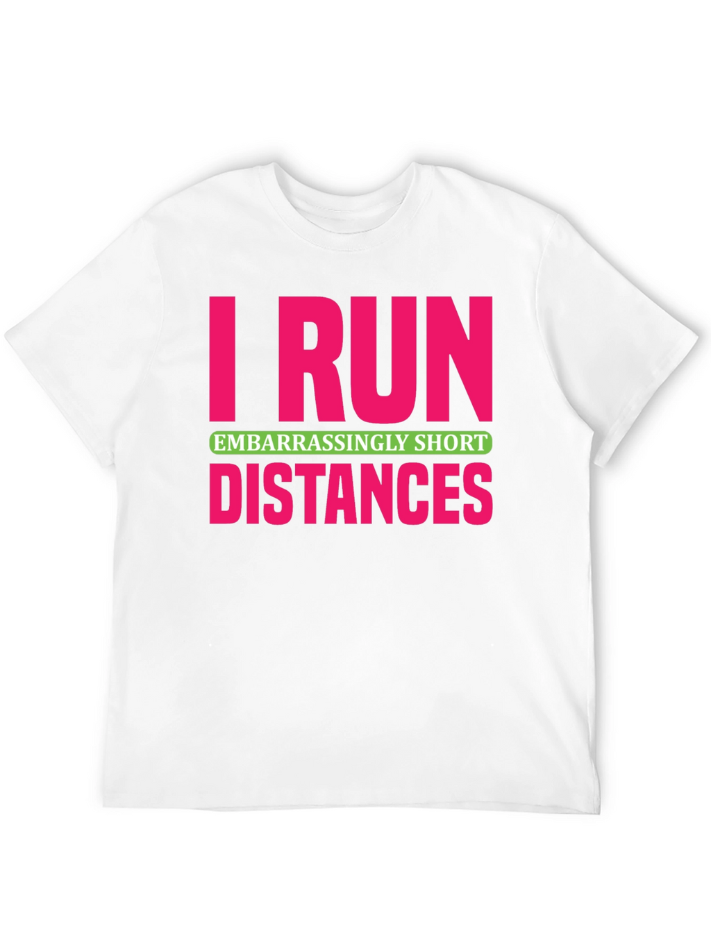 I Run Embarrassingly Short Distances T-Shirt