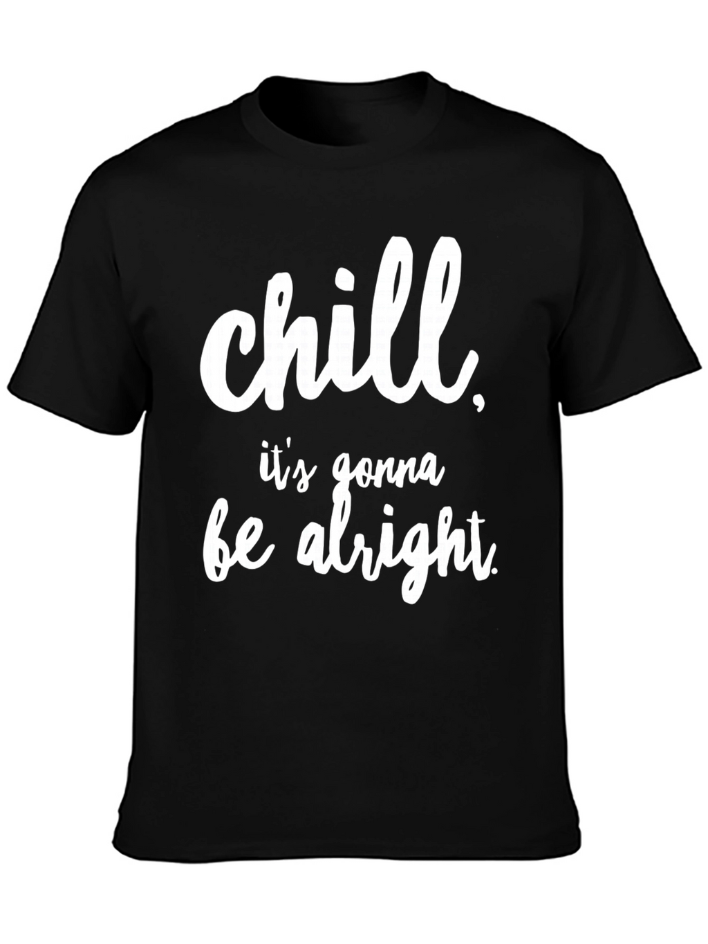 Chill Its Gonna Be Alright Black T-Shirt