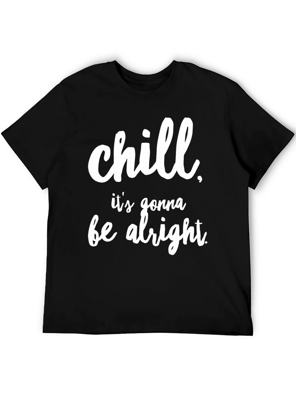 Chill Its Gonna Be Alright Black T-Shirt