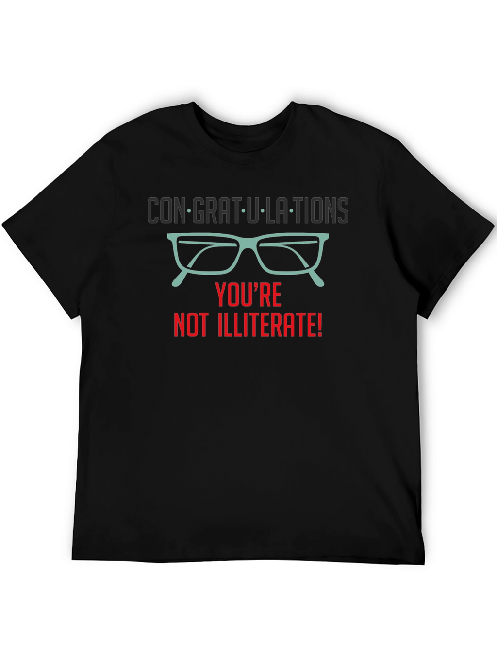 Congrats! Youre Not Illiterate T-Shirt