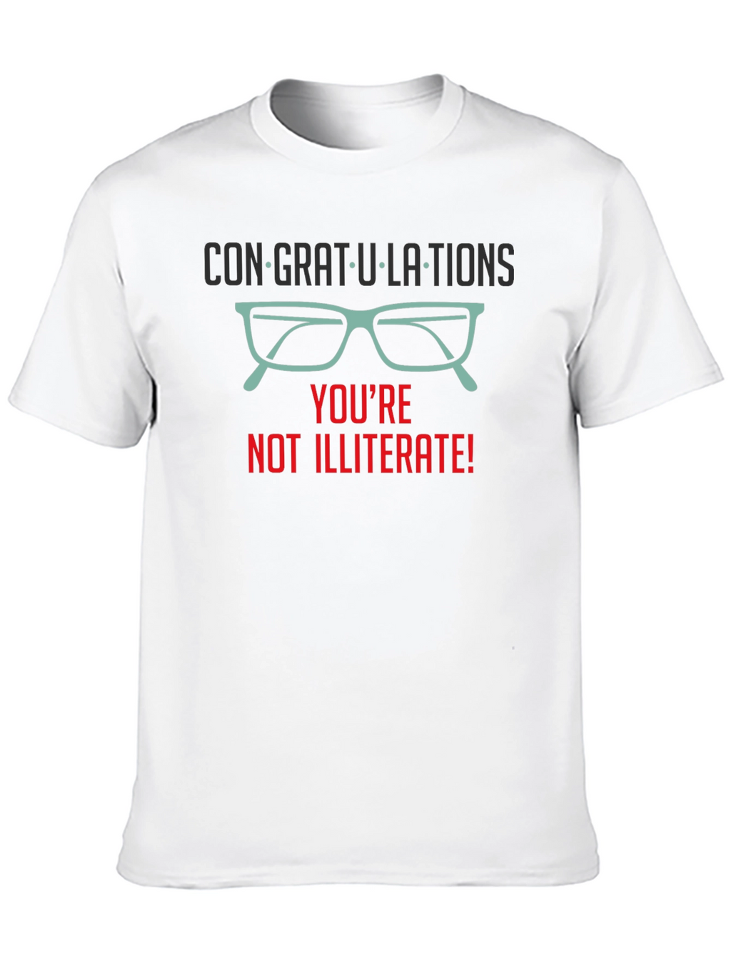 Congrats! Youre Not Illiterate T-Shirt