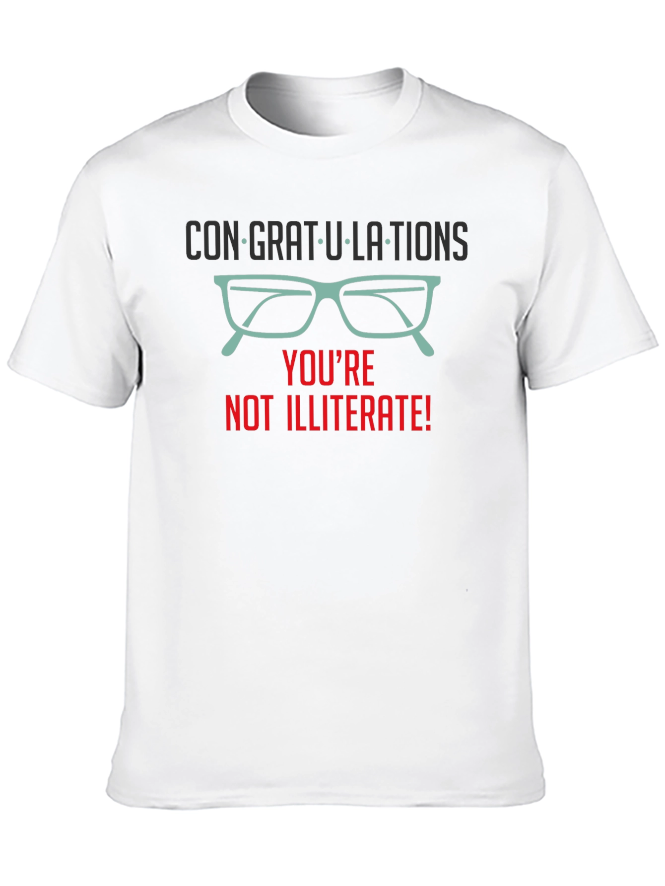 Congrats! Youre Not Illiterate T-Shirt