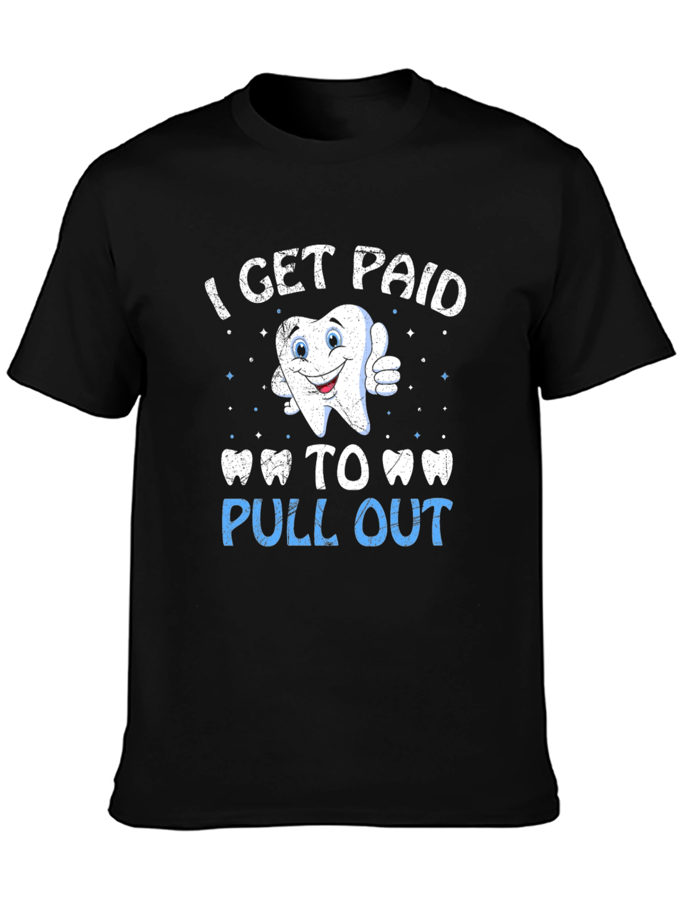 I Get Paid to Pull Out T-Shirt - Dentist Humor Tee