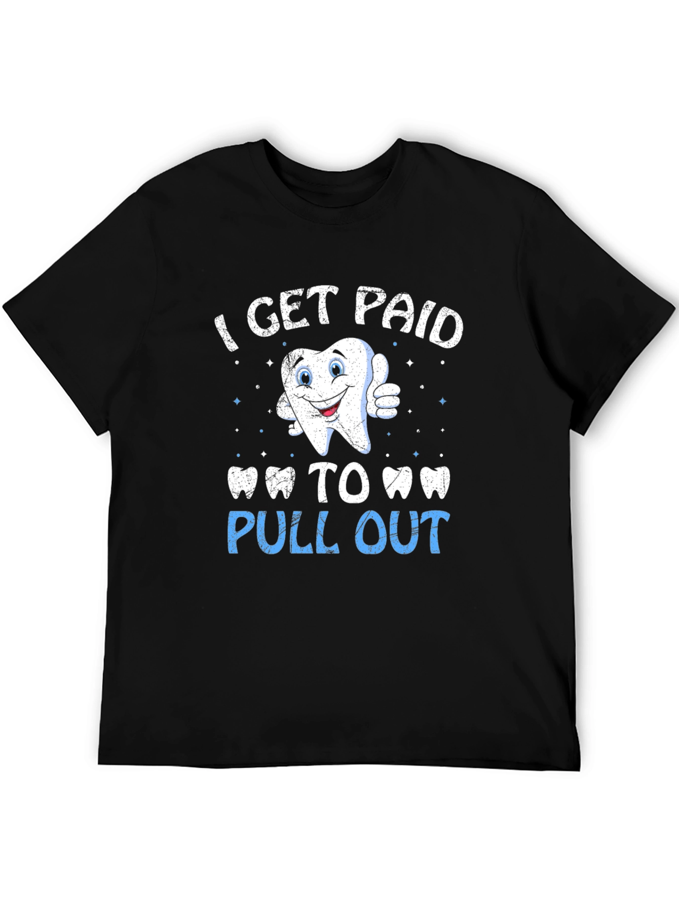 I Get Paid to Pull Out T-Shirt - Dentist Humor Tee