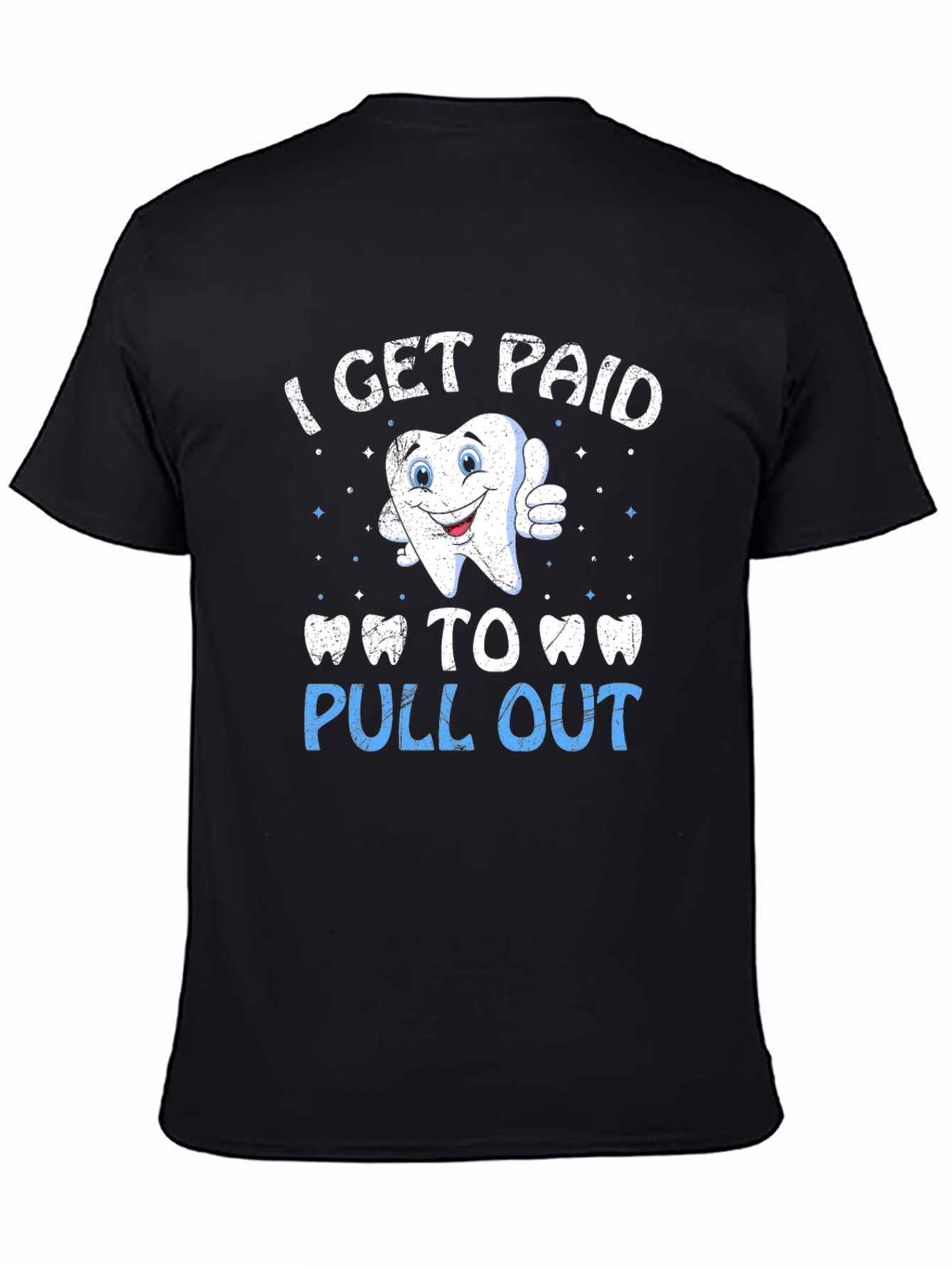 I Get Paid to Pull Out T-Shirt - Dentist Humor Tee