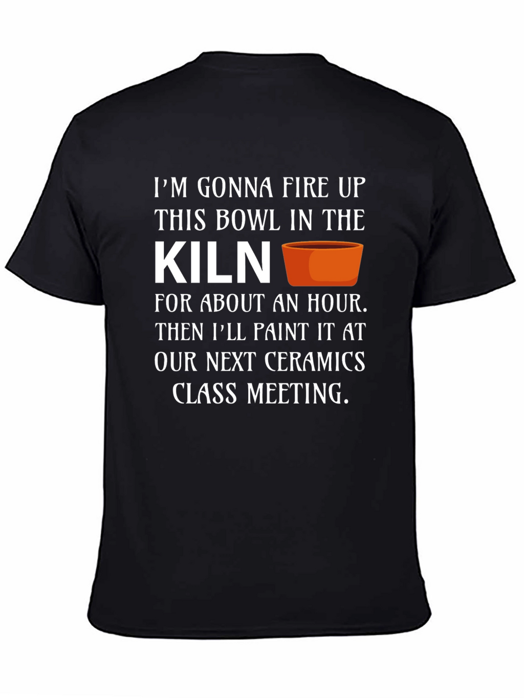 Ceramics Class T-Shirt - Kiln Firing
