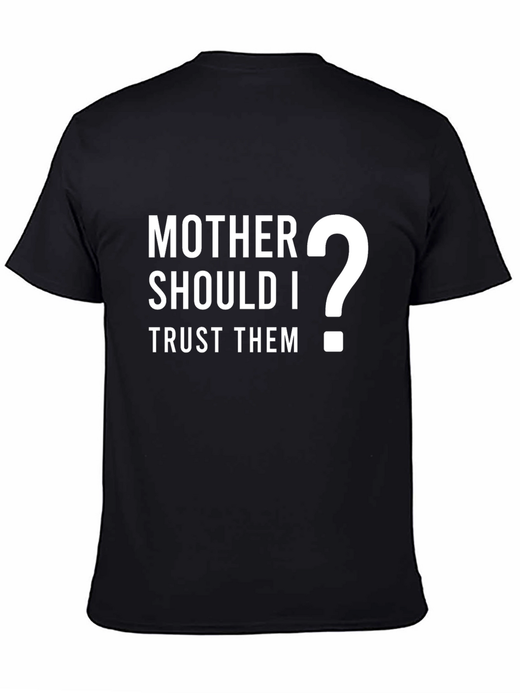 Mother Should I Trust Them? Graphic T-Shirt