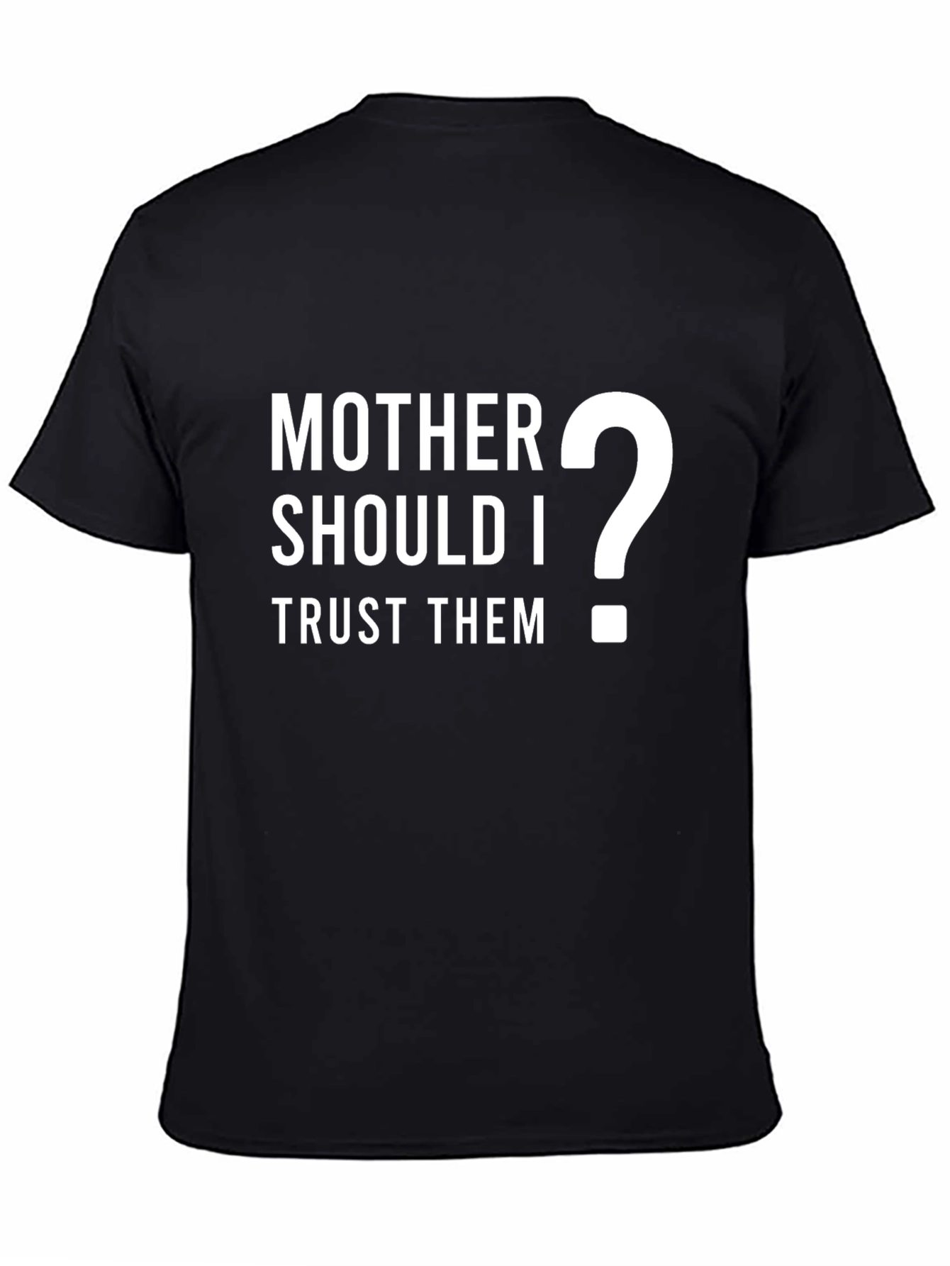 Mother Should I Trust Them? Graphic T-Shirt