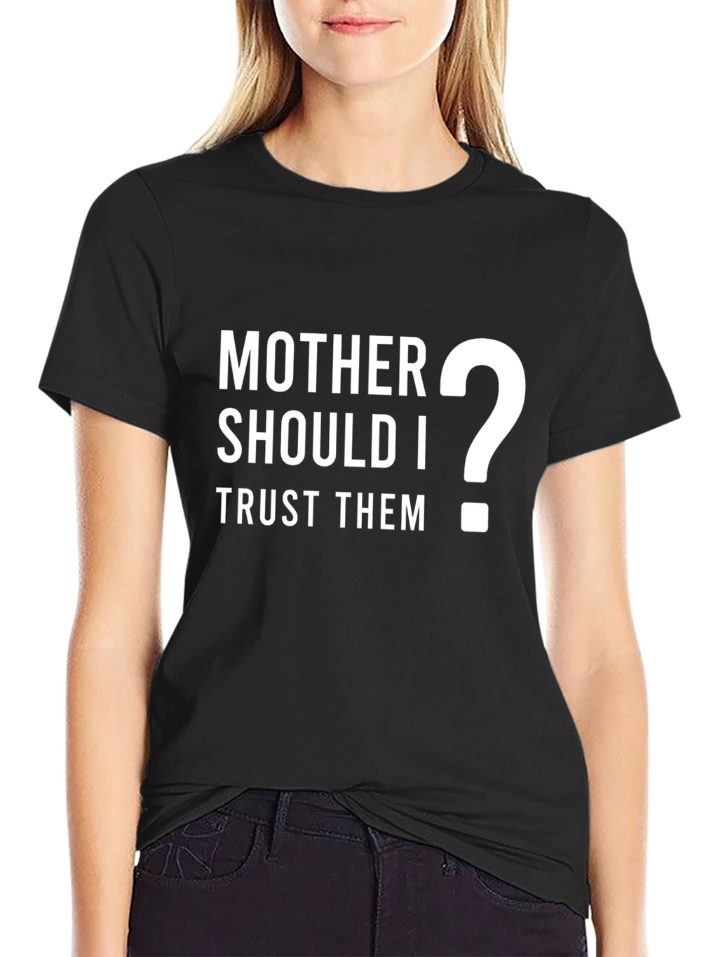 Mother Should I Trust Them? Graphic T-Shirt