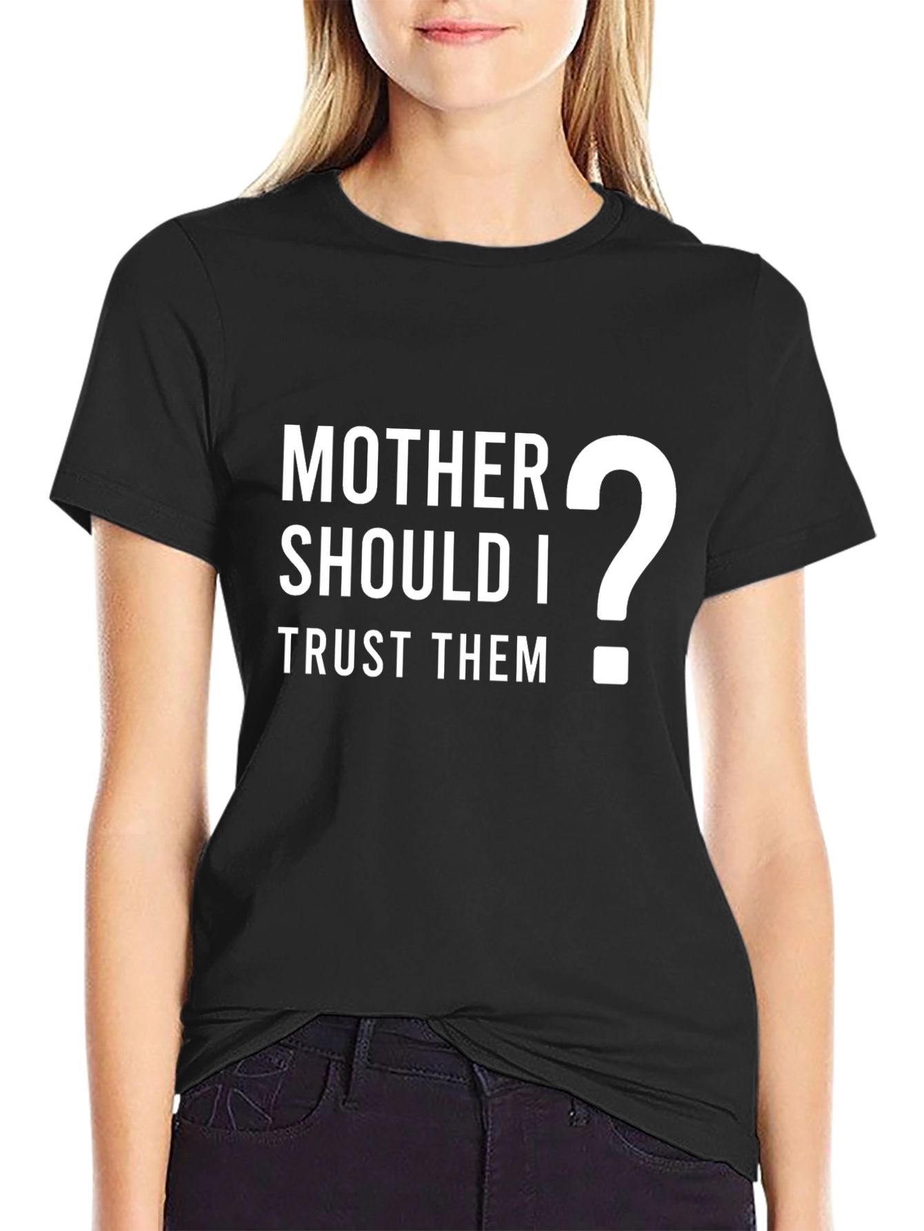 Mother Should I Trust Them? Graphic T-Shirt