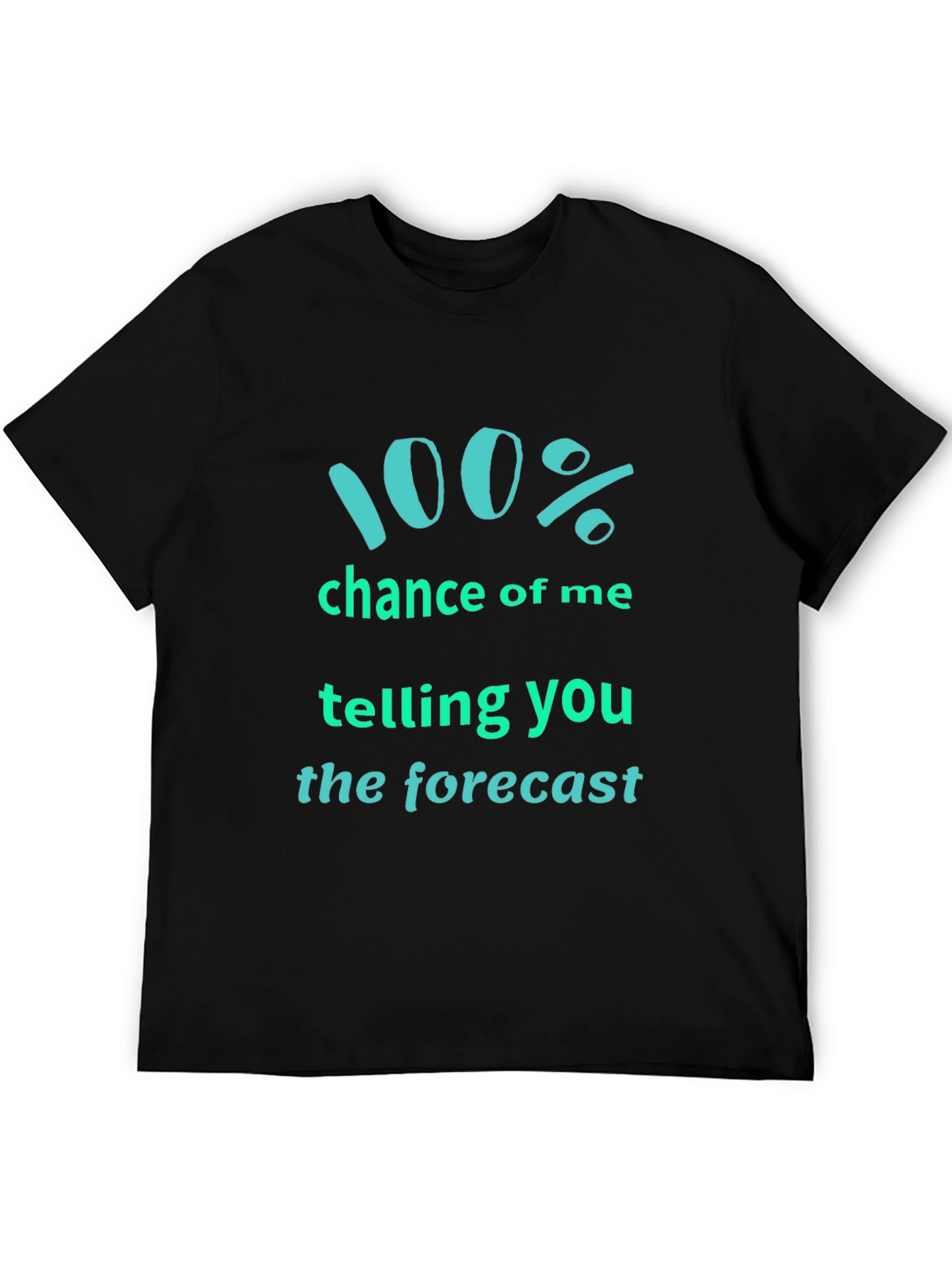 Forecast Telling T-Shirt: 100% Chance Funny Tee