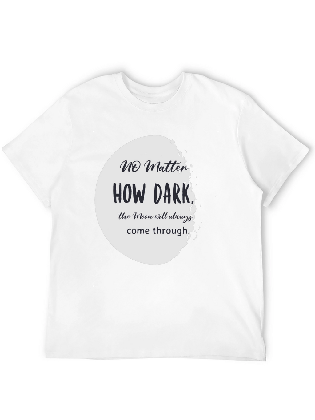 Moon T-Shirt: No Matter How Dark
