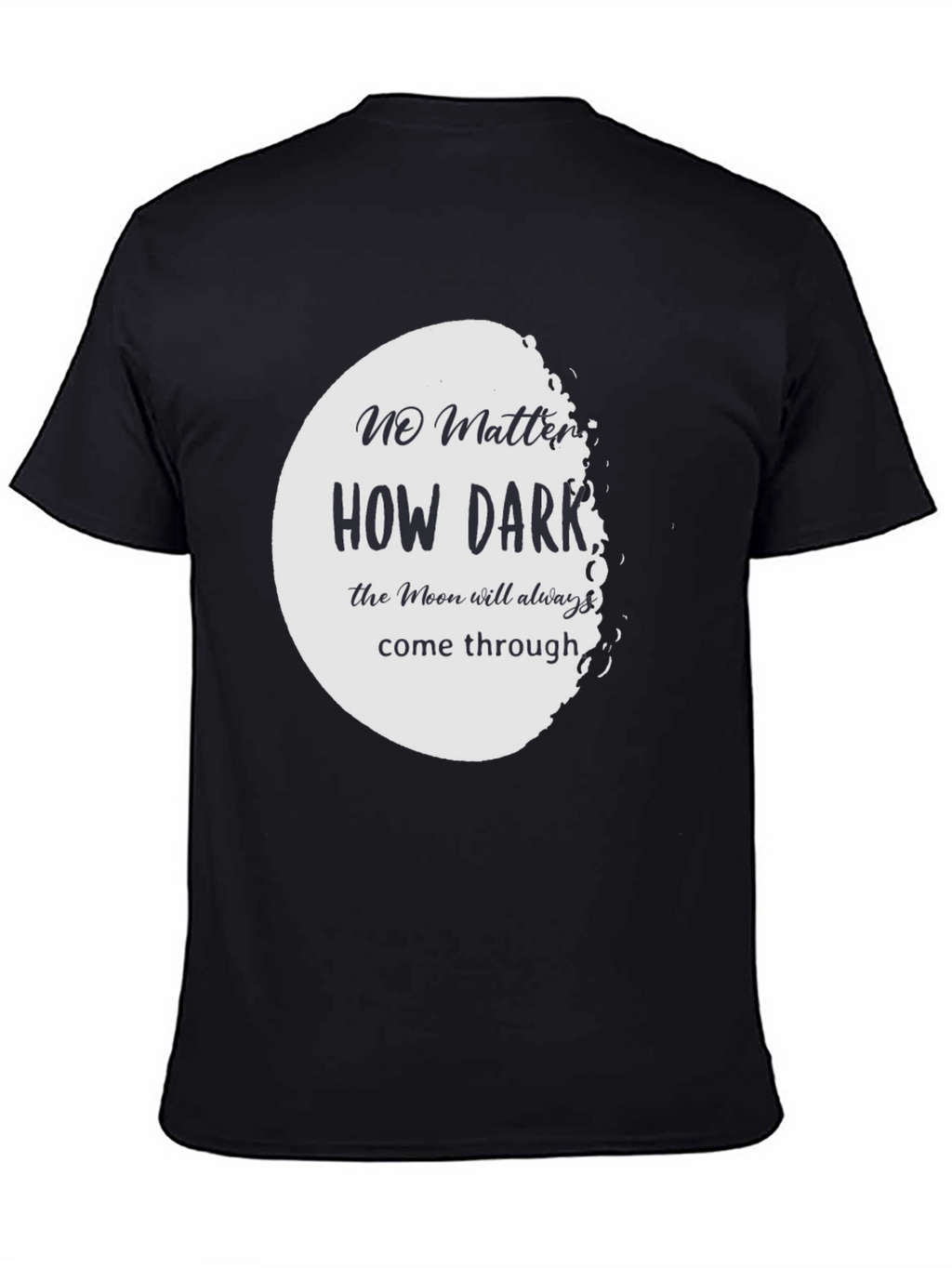 Moon T-Shirt: No Matter How Dark