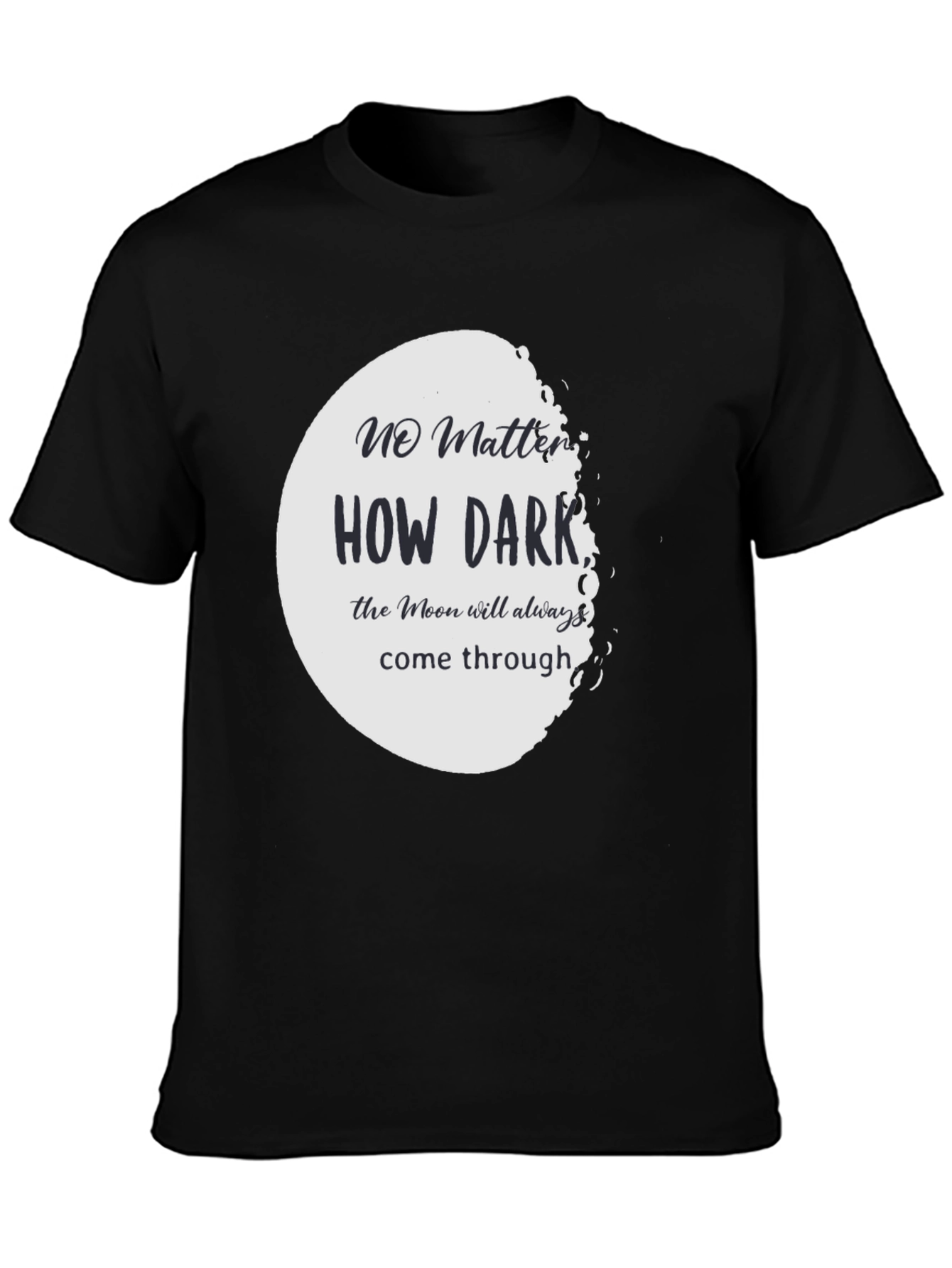 Moon T-Shirt: No Matter How Dark