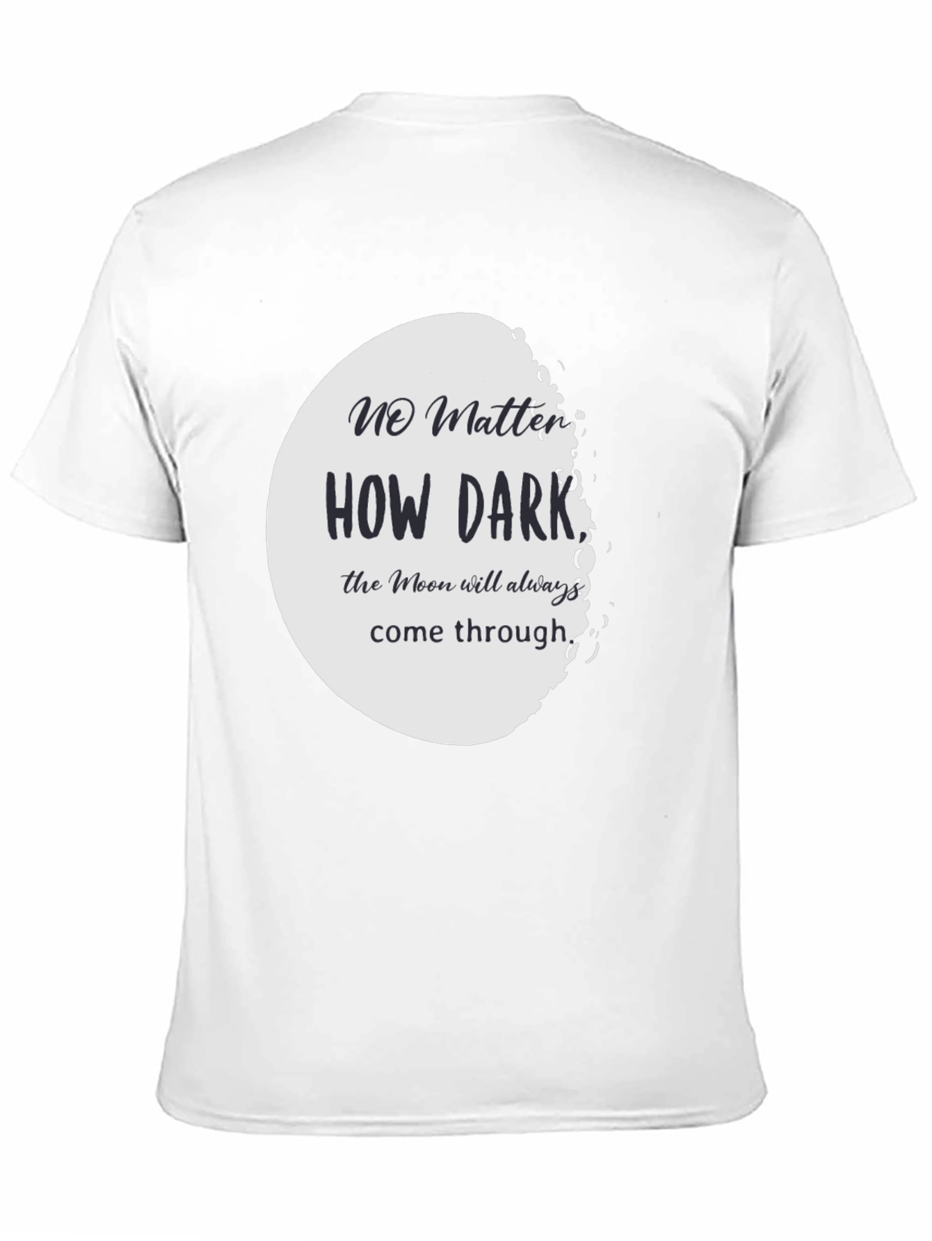 Moon T-Shirt: No Matter How Dark